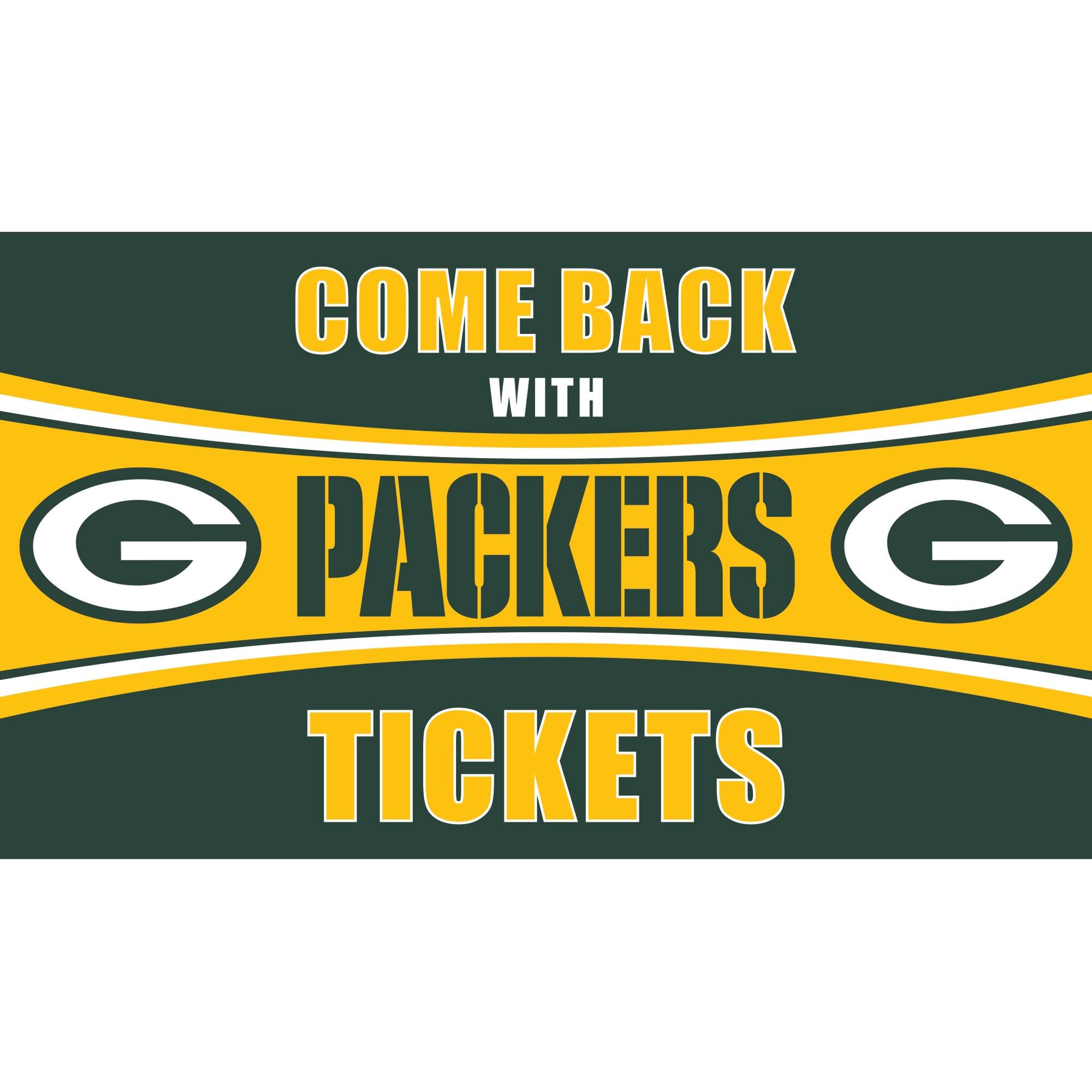COME BACK WITH G PACKERS G TICKETS