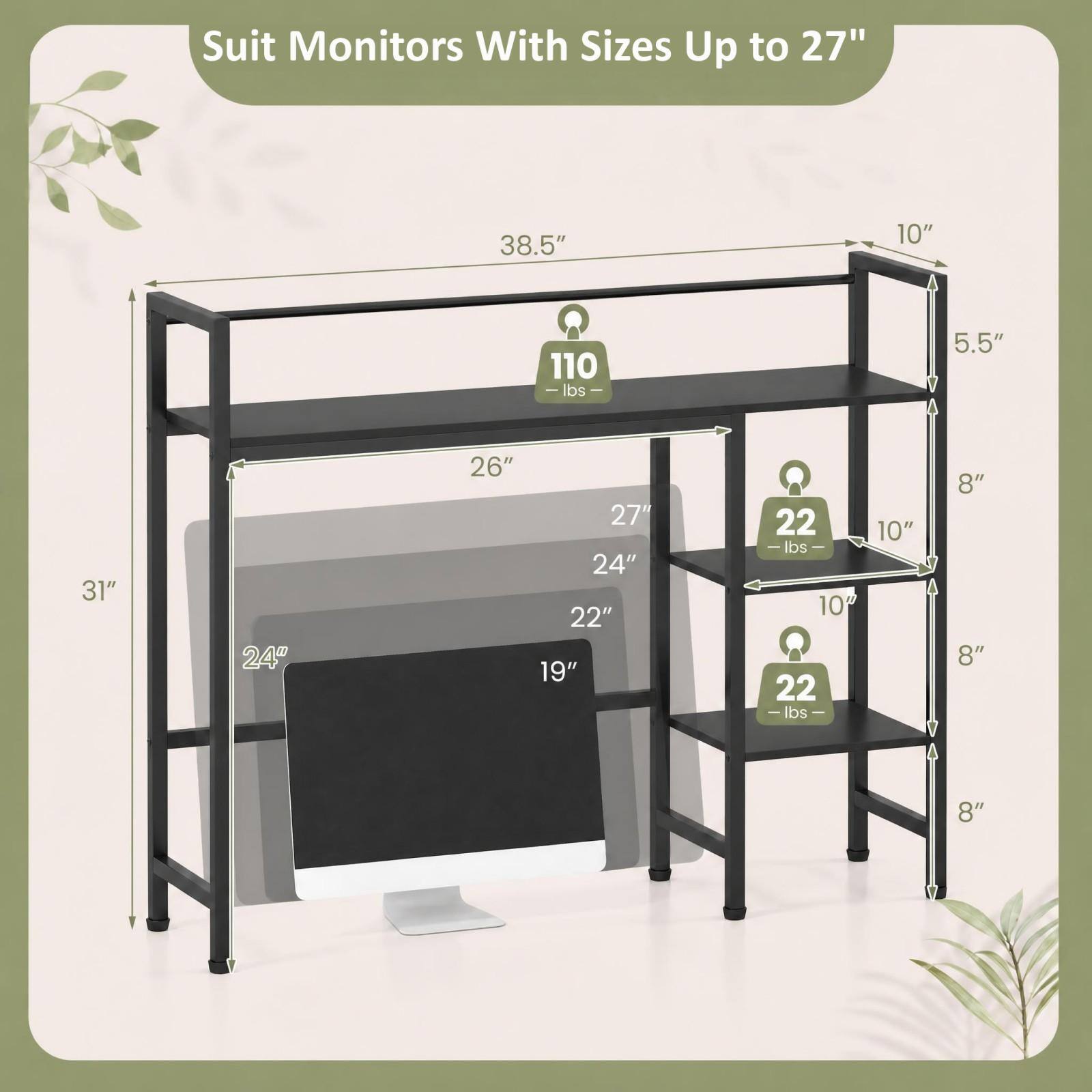 Suit Monitors With Sizes Up to 27"

38.5"
10"
110 lbs
5.5"
31"
26"
24"
27" 24" 22" 19"
22 lbs 10" 22 lbs
10"
8" 8" 8"