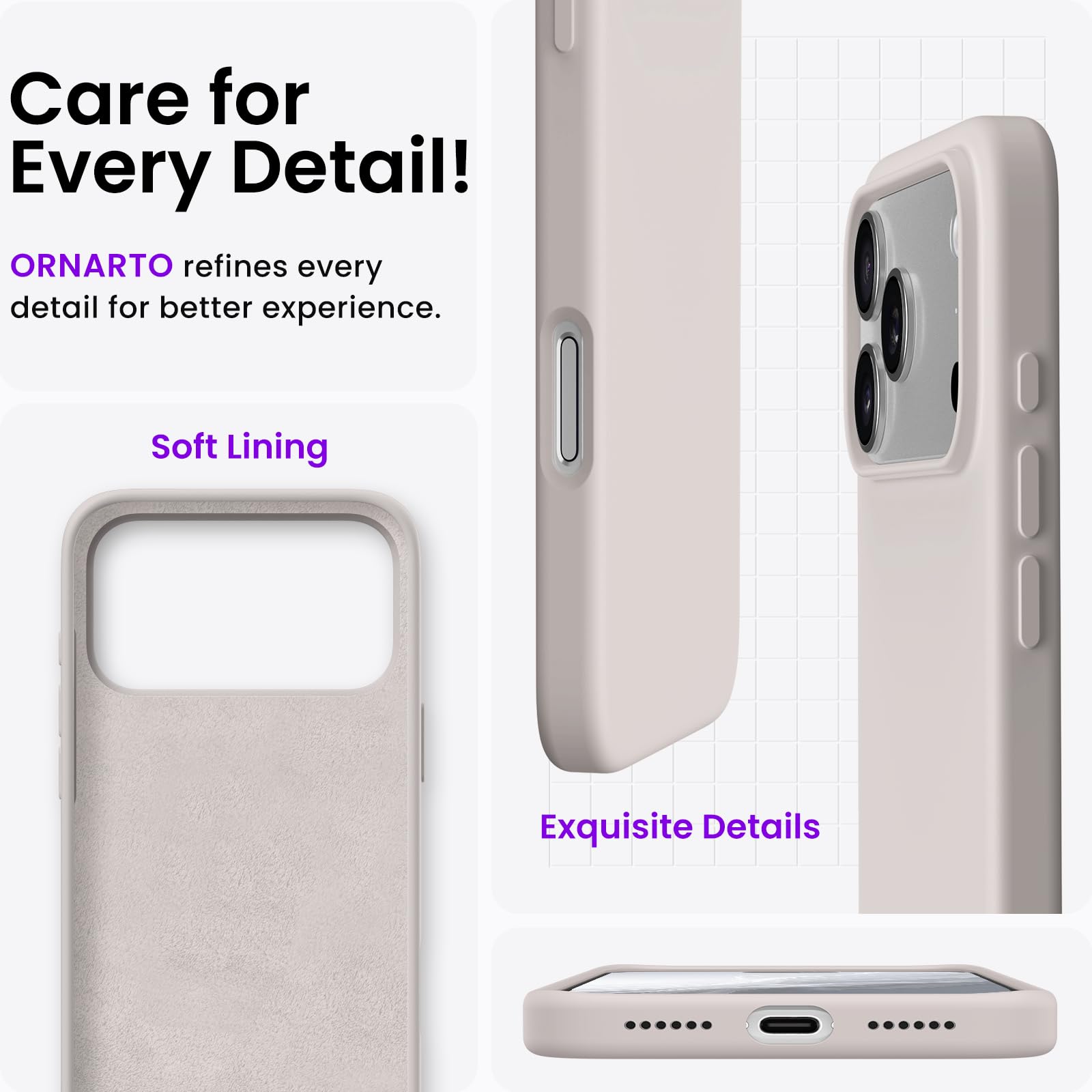 Care for Every Detail!  
ORNARTO refines every detail for better experience.  
Soft Lining  
Exquisite Details