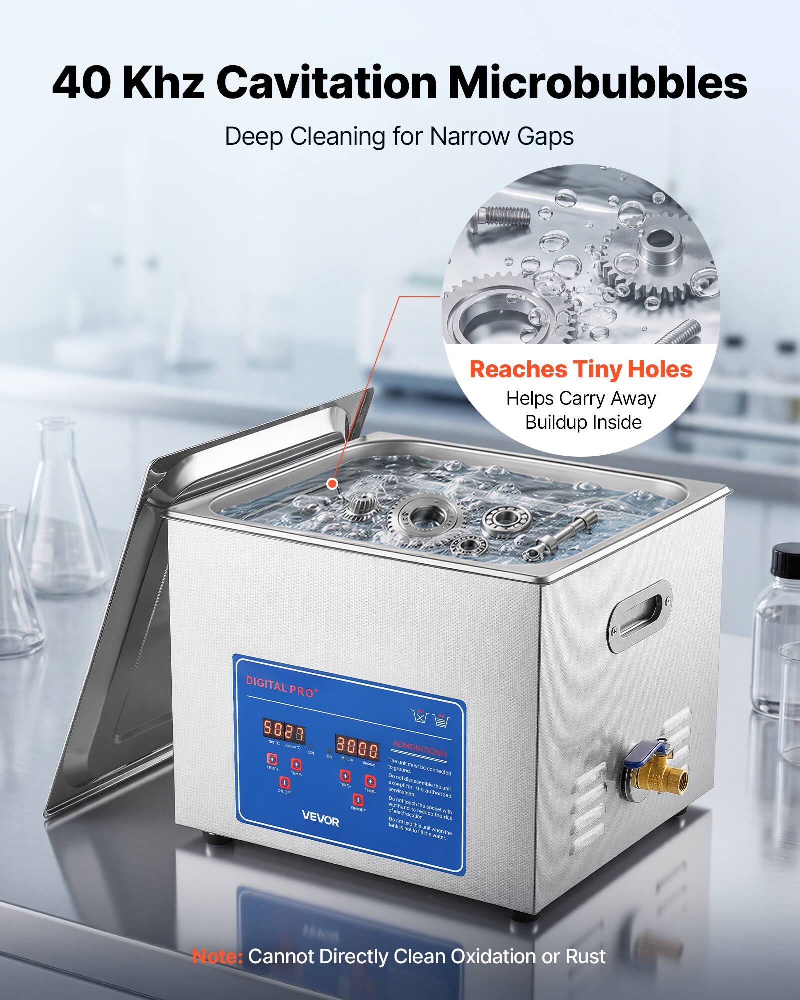 40 KHz Cavitation Microbubbles  
Deep Cleaning for Narrow Gaps  
Reaches Tiny Holes  
Helps Carry Away Buildup Inside  

DIGITAL PRO*  

Note: Cannot Directly Clean Oxidation or Rust