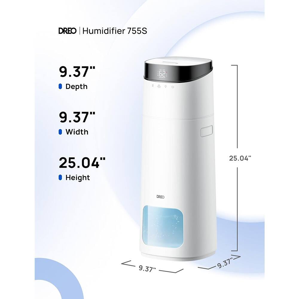 DREO | Humidifier 755S

- Depth: 9.37"
- Width: 9.37"
- Height: 25.04"