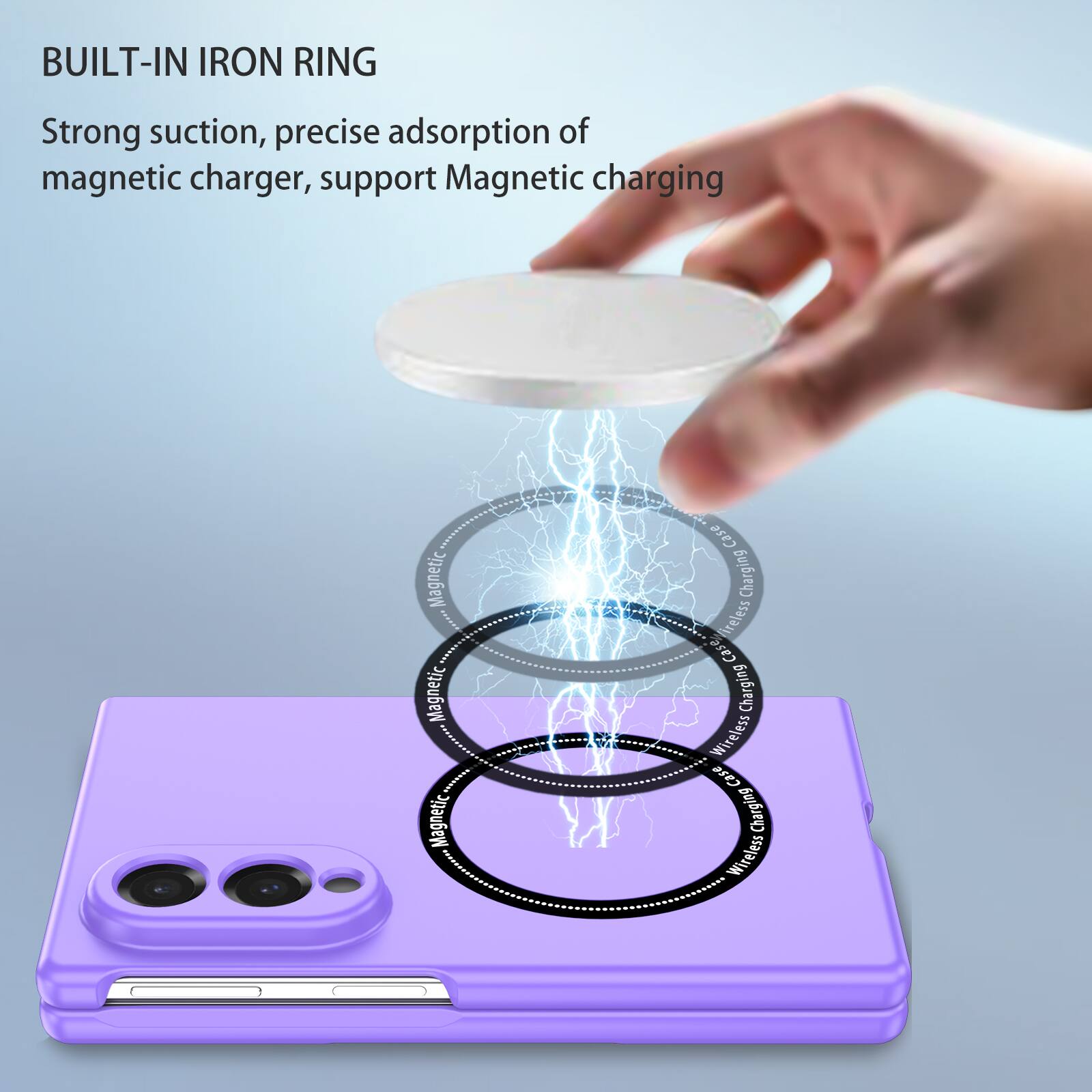 BUILT-IN IRON RING

Strong suction, precise adsorption of magnetic charger, support Magnetic charging