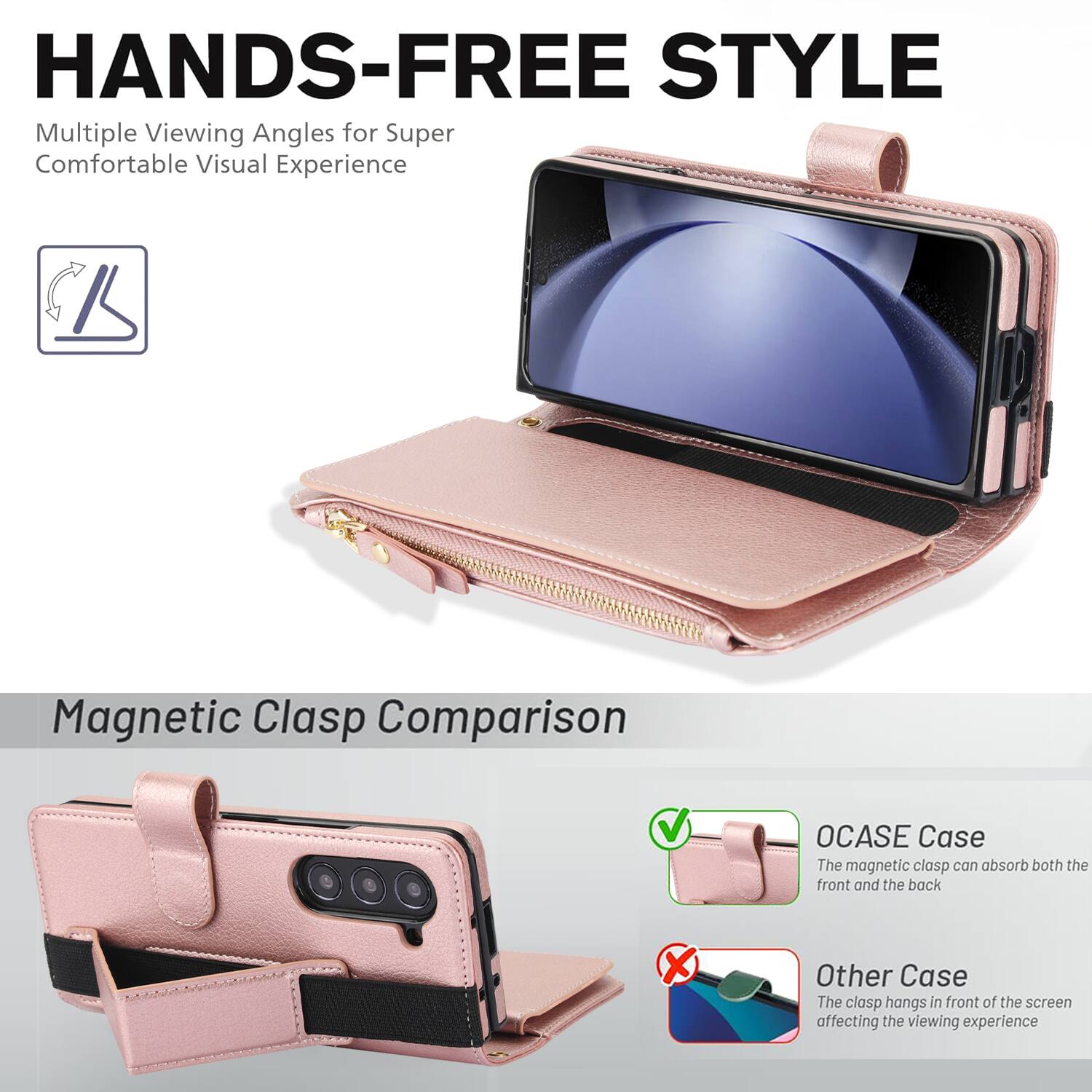 HANDS-FREE STYLE  
Multiple Viewing Angles for Super Comfortable Visual Experience  

Magnetic Clasp Comparison  

OCASE Case  
The magnetic clasp can absorb both the front and the back  

Other Case  
The clasp hangs in front of the screen affecting the viewing experience