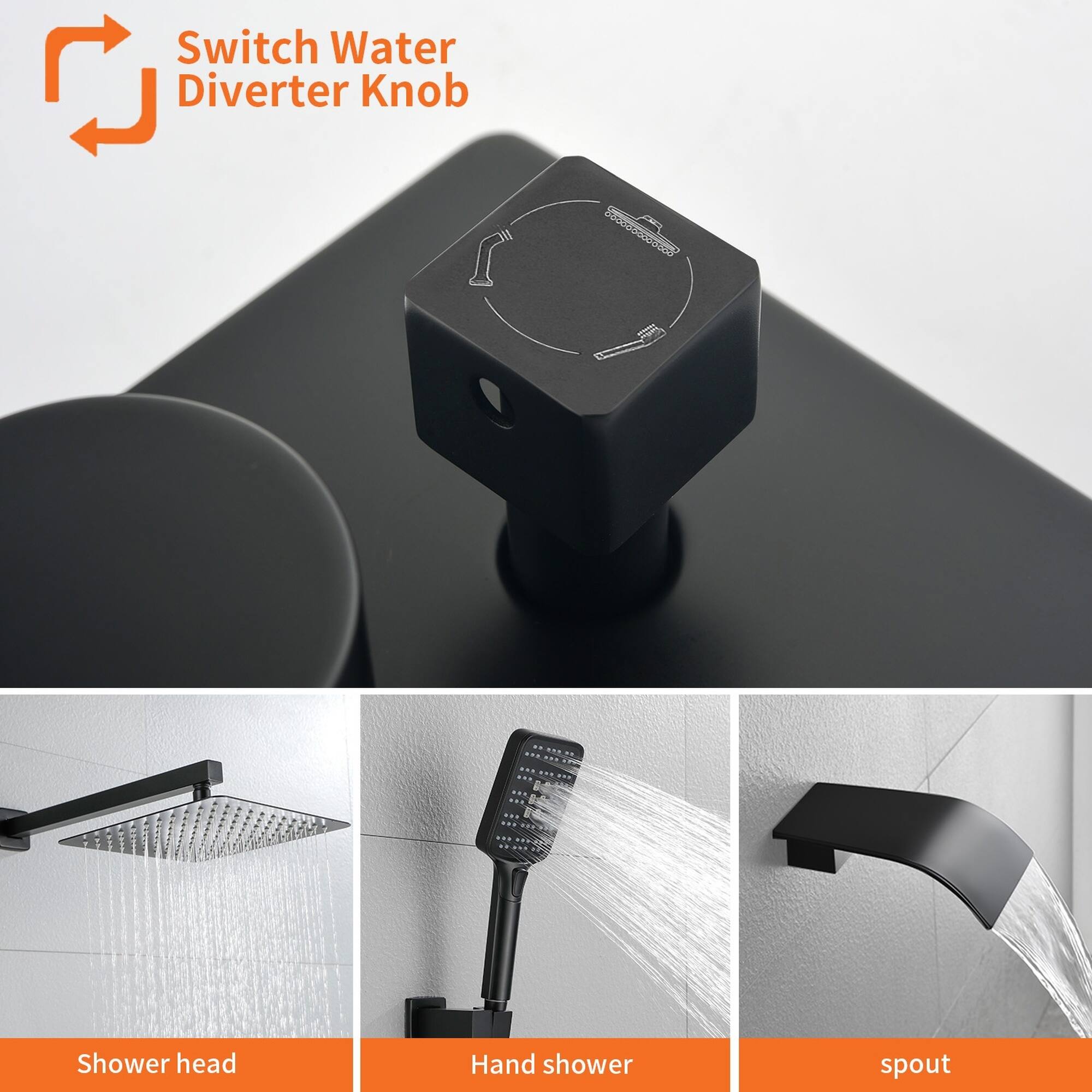 Switch Water Diverter Knob

Shower head

Hand shower

Spout