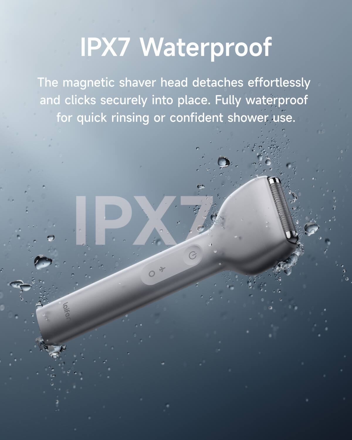 IPX7 Waterproof

The magnetic shaver head detaches effortlessly and clicks securely into place. Fully waterproof for quick rinsing or confident shower use.