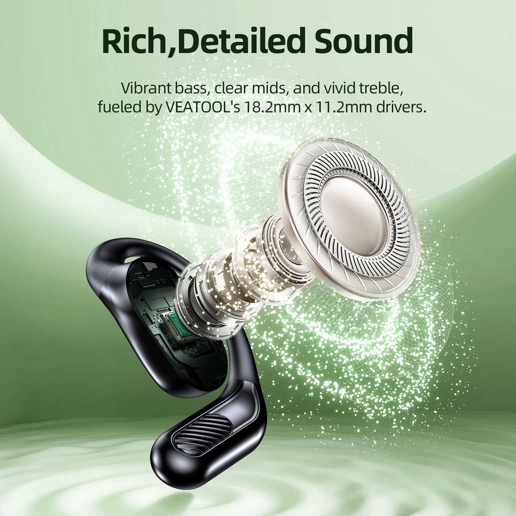 Rich, Detailed Sound

Vibrant bass, clear mids, and vivid treble, fueled by VEATOOL's 18.2mm x 11.2mm drivers.