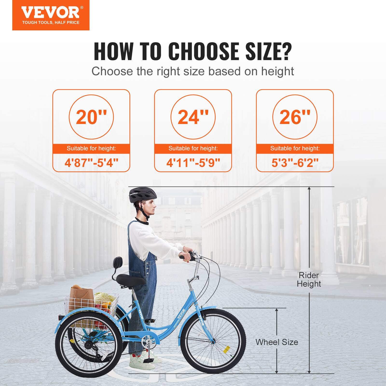 VEVOR TOUGH TOOLS. HALF PRICE HOW TO CHOOSE SIZE? Choose the right size based on height 20" 24" 26" Suitable for height: 4'87"-5'4" Suitable for height: 4'11"-5'9" Suitable for height: 5'3"-6'2" Rider Height Wheel Size