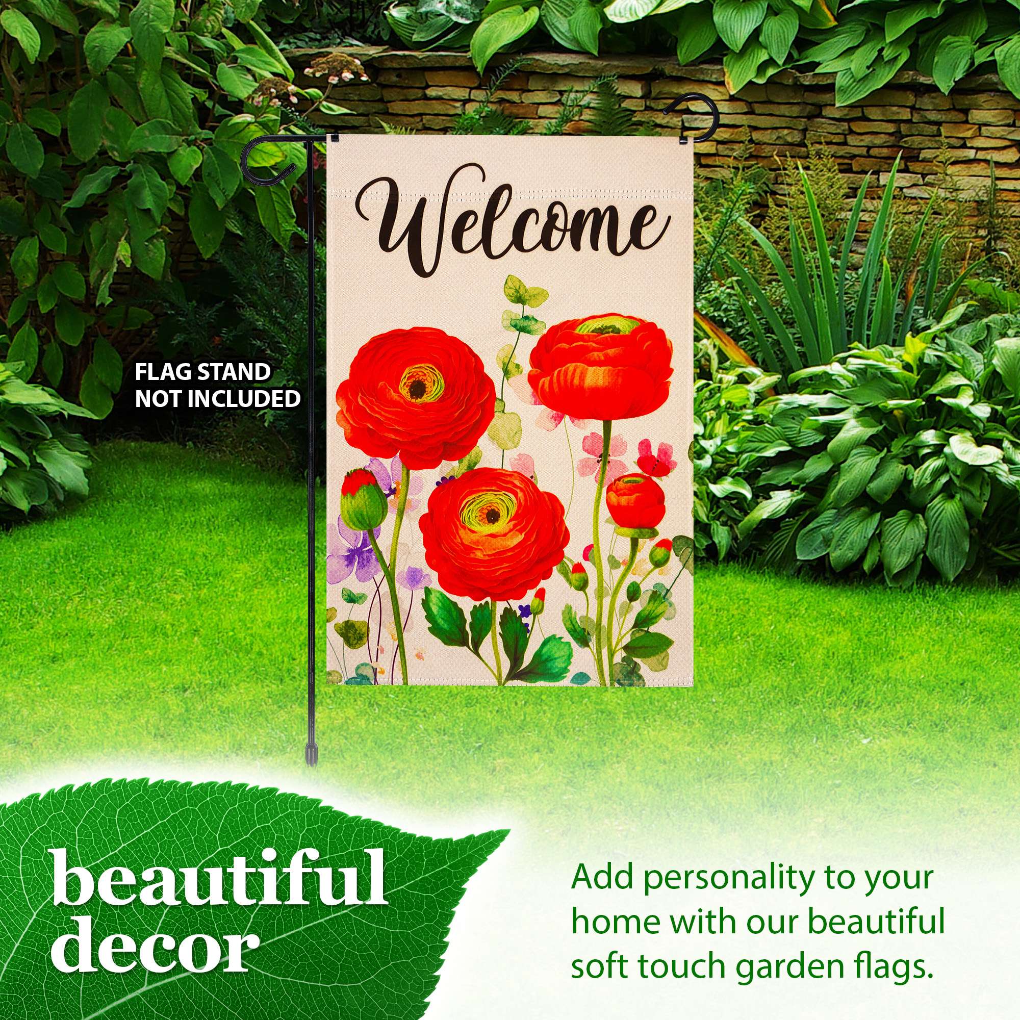 Welcome  
FLAG STAND NOT INCLUDED  

beautiful decor  

Add personality to your home with our beautiful soft touch garden flags.