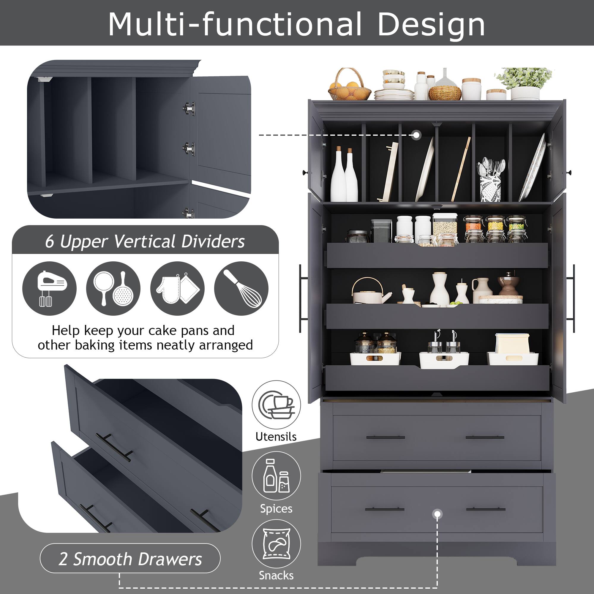 Multi-functional Design

6 Upper Vertical Dividers  
Help keep your cake pans and other baking items neatly arranged

2 Smooth Drawers  
Utensils  
Spices  
Snacks