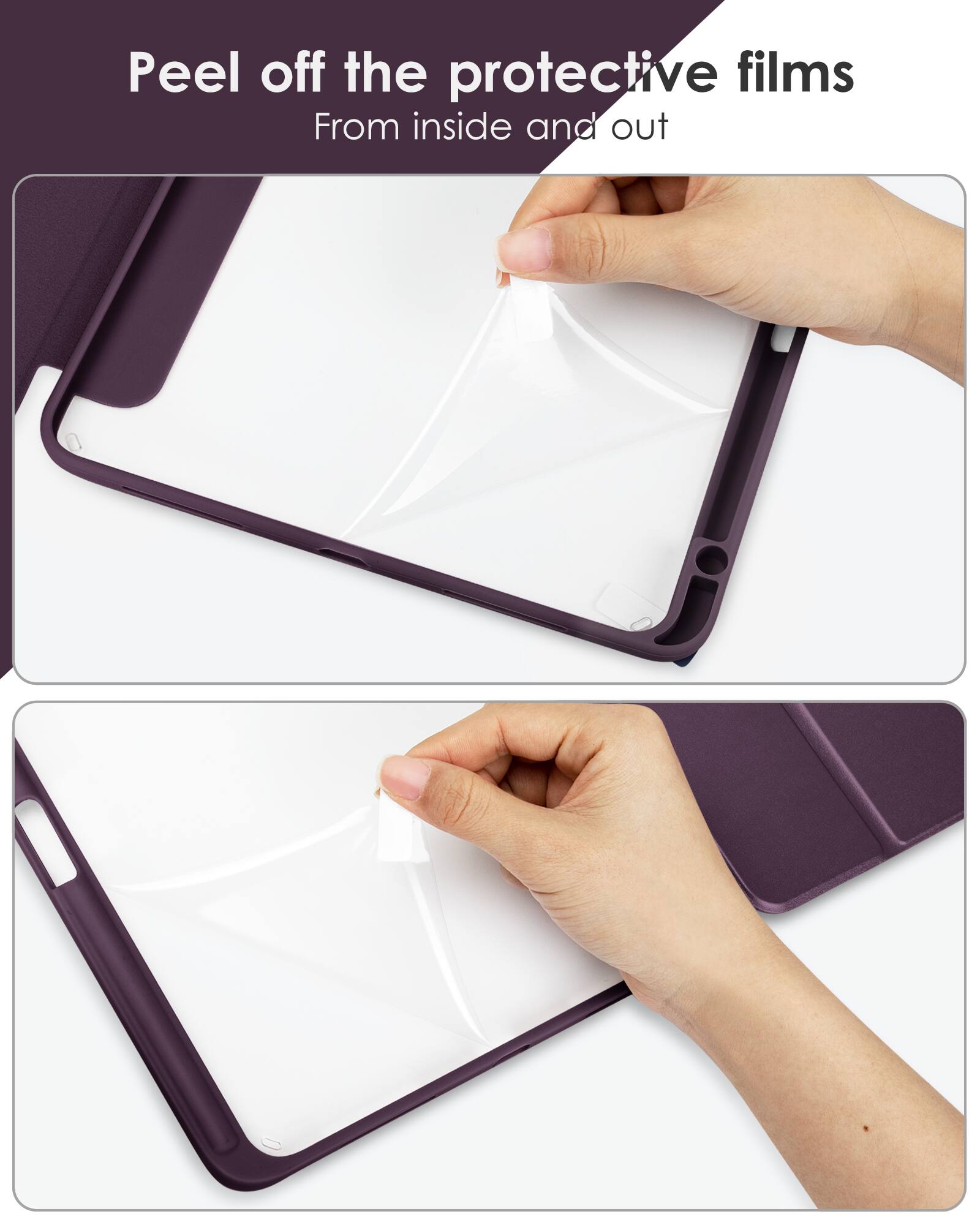 Peel off the protective films  
From inside and out