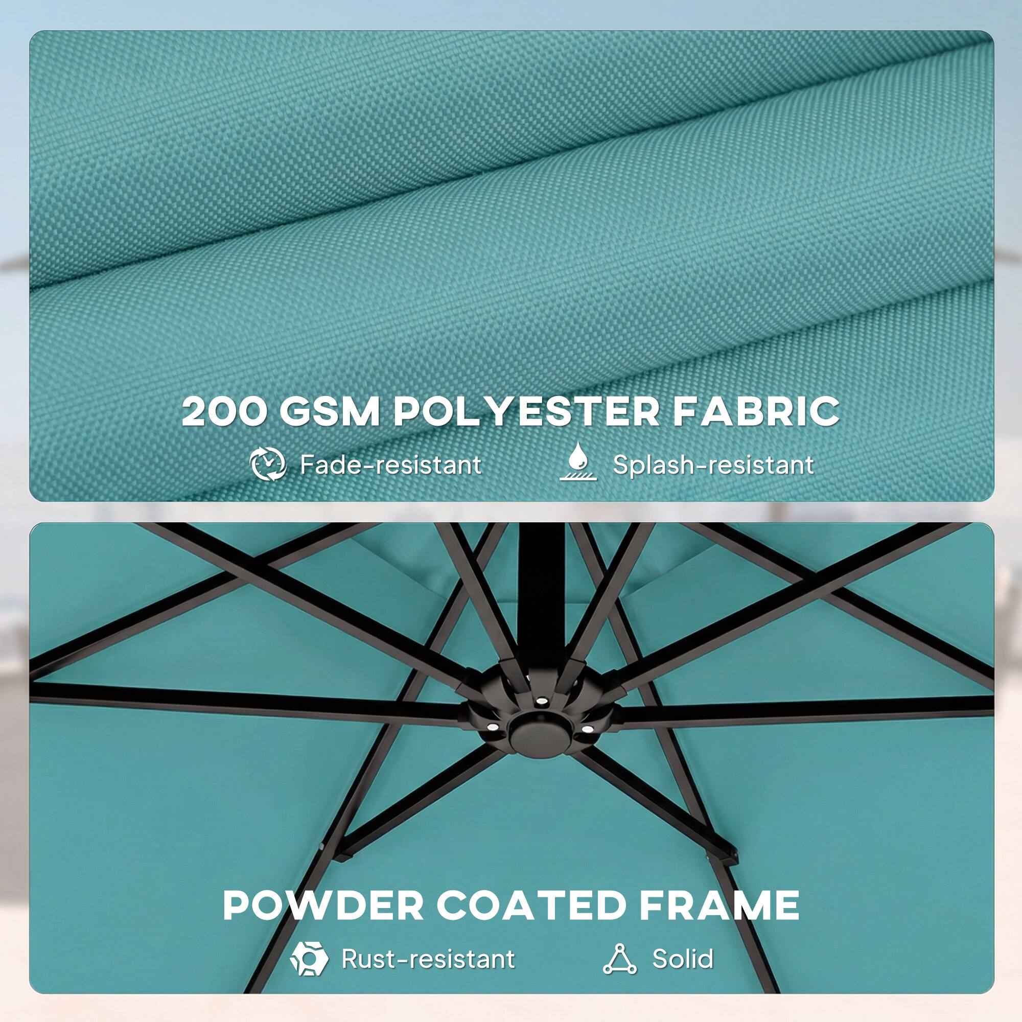 200 GSM POLYESTER FABRIC  
- Fade-resistant  
- Splash-resistant  

POWDER COATED FRAME  
- Rust-resistant  
- Solid
