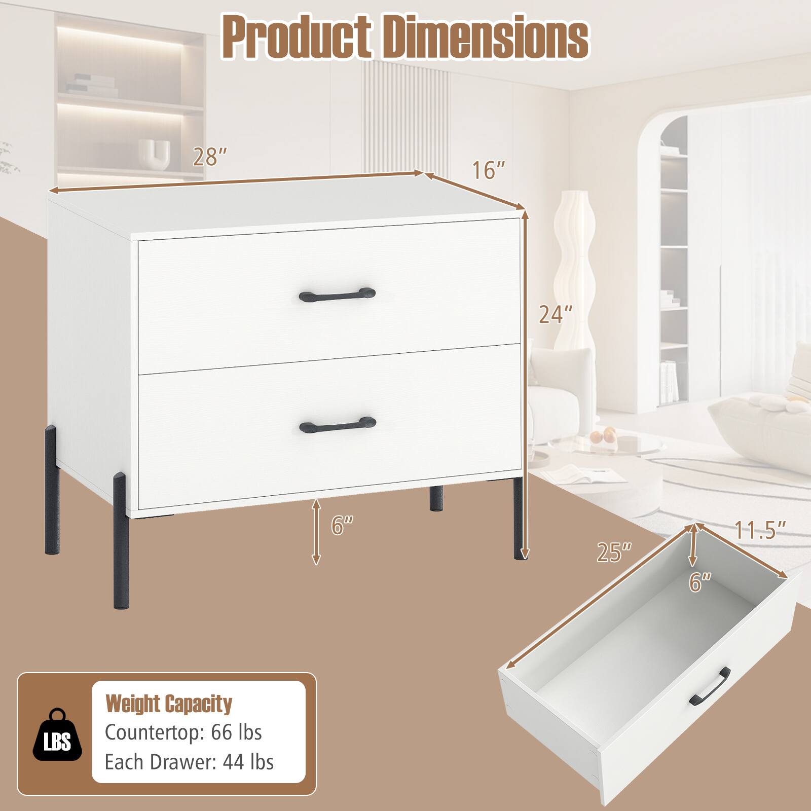 Product Dimensions: 28" x 16" x 24"  
Drawer Dimensions: 25" x 11.5" x 6"  
Weight Capacity:  
- Countertop: 66 lbs  
- Each Drawer: 44 lbs