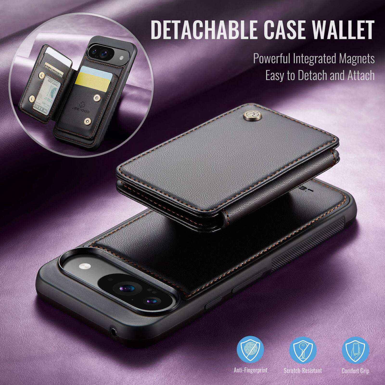 DETACHABLE CASE WALLET

Powerful Integrated Magnets  
Easy to Detach and Attach

Anti-Fingerprint  
Scratch-Resistant  
Comfort Grip