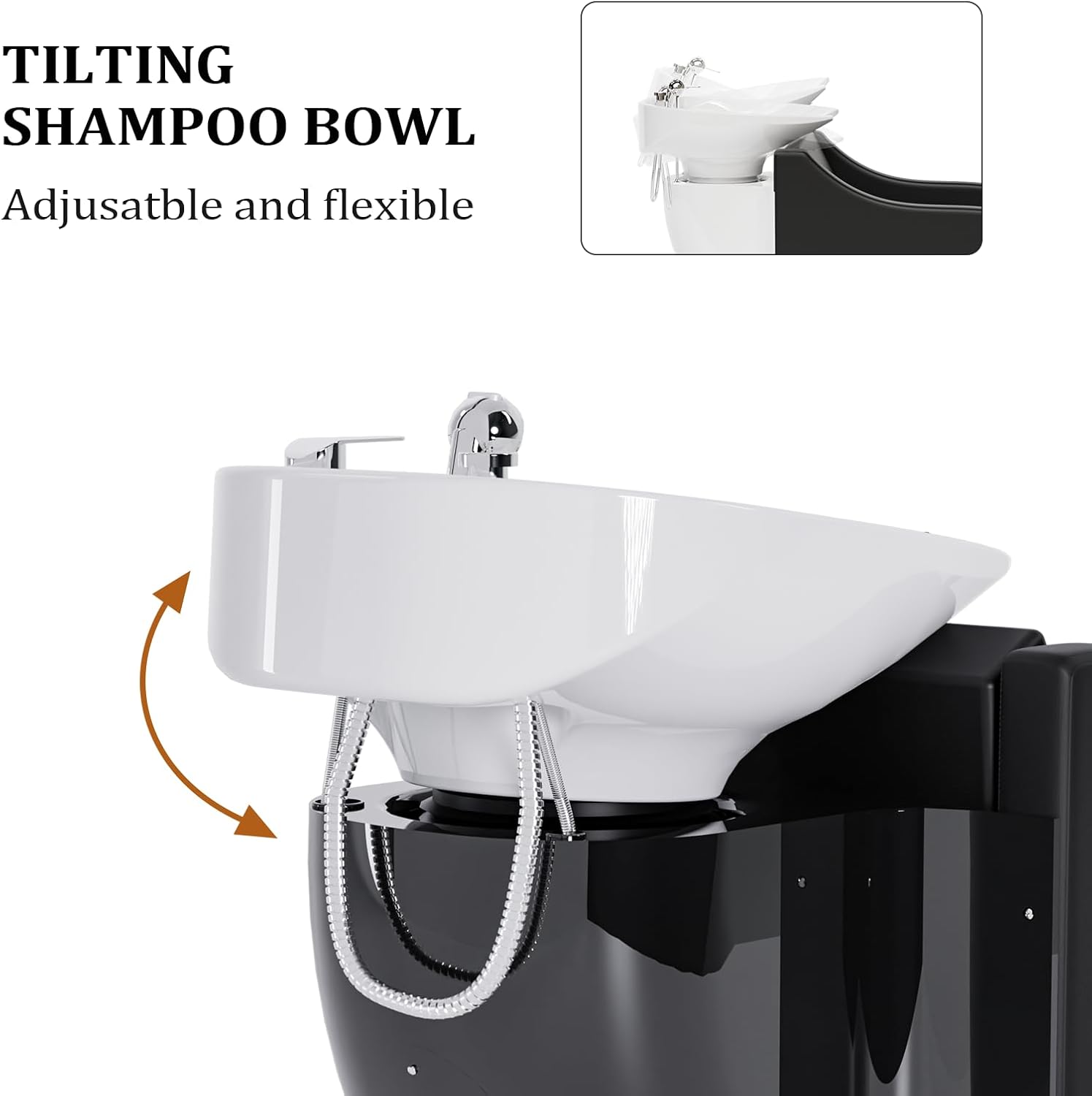 TILTING SHAMPOO BOWL  
Adjustable and flexible