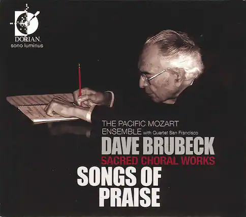 DORIAN
sono lumen
THE PACIFIC MOZART ENSEMBLE with Quartet San Francisco
DAVE BRUBECK
SACRED CHORAL WORKS
SONGS OF PRAISE