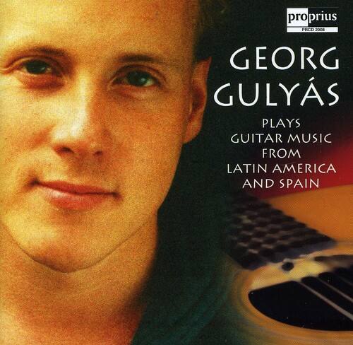Proprius  
PRO 2008  
GEORG GULYÁS  
PLAYS  
GUITAR MUSIC  
FROM  
LATIN AMERICA  
AND SPAIN