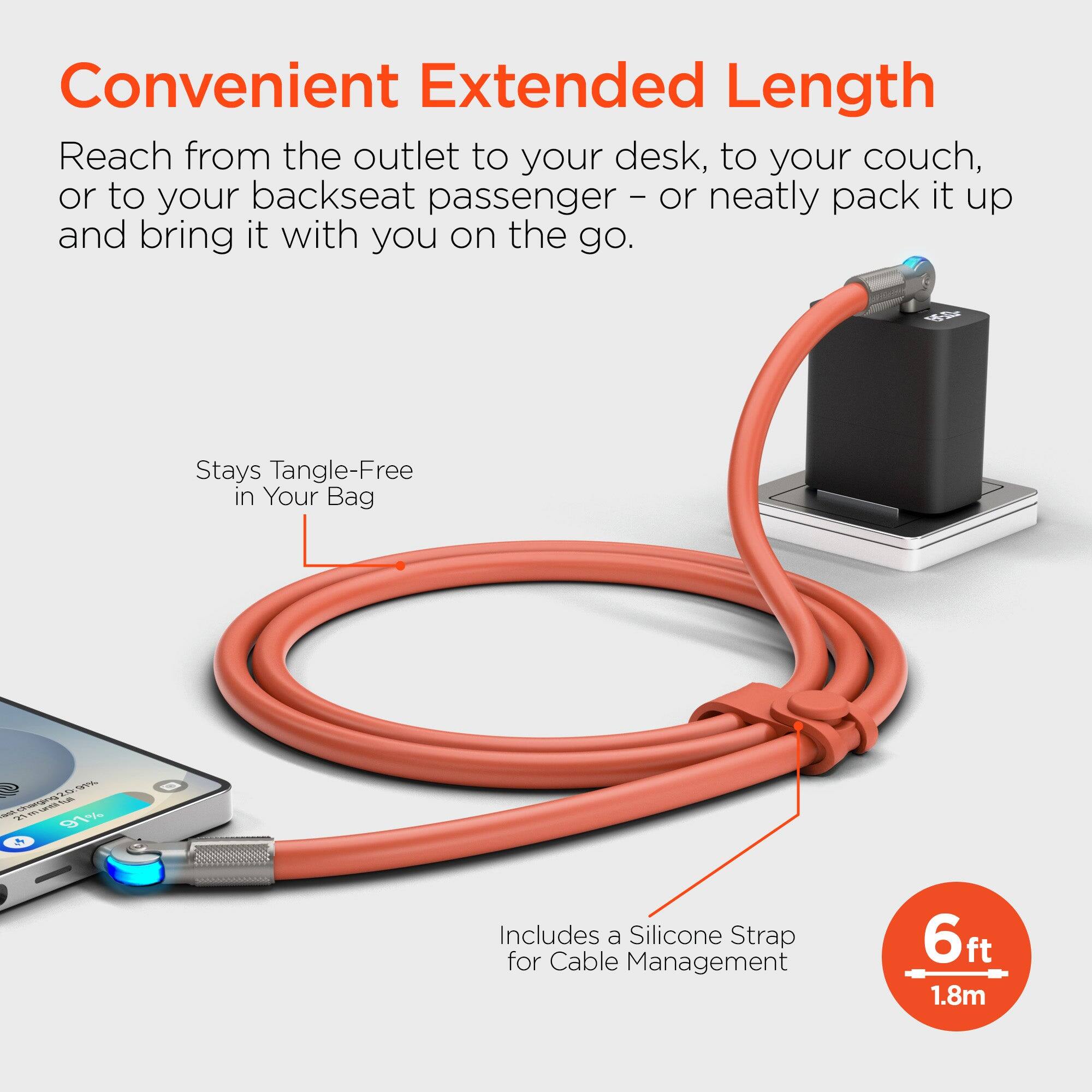 Convenient Extended Length Reach from the outlet to your desk, to your couch, or to your backseat passenger - or neatly pack it up and bring it with you on the go.

Stays Tangle-Free in Your Bag

Includes a Silicone Strap for Cable Management

6ft (1.8m)