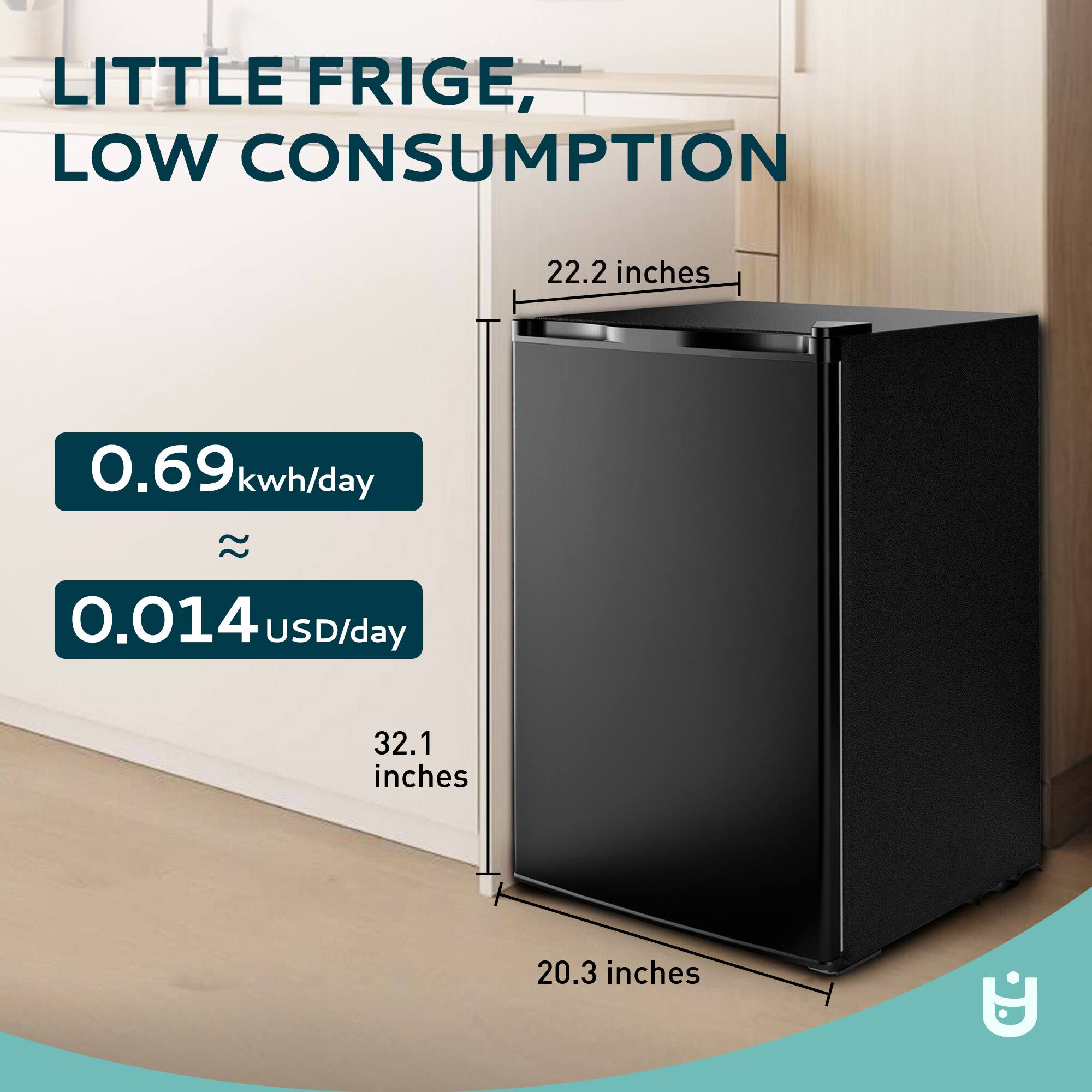 LITTLE FRIGE, LOW CONSUMPTION

0.69 kwh/day  
≈ 0.014 USD/day

22.2 inches  
32.1 inches  
20.3 inches