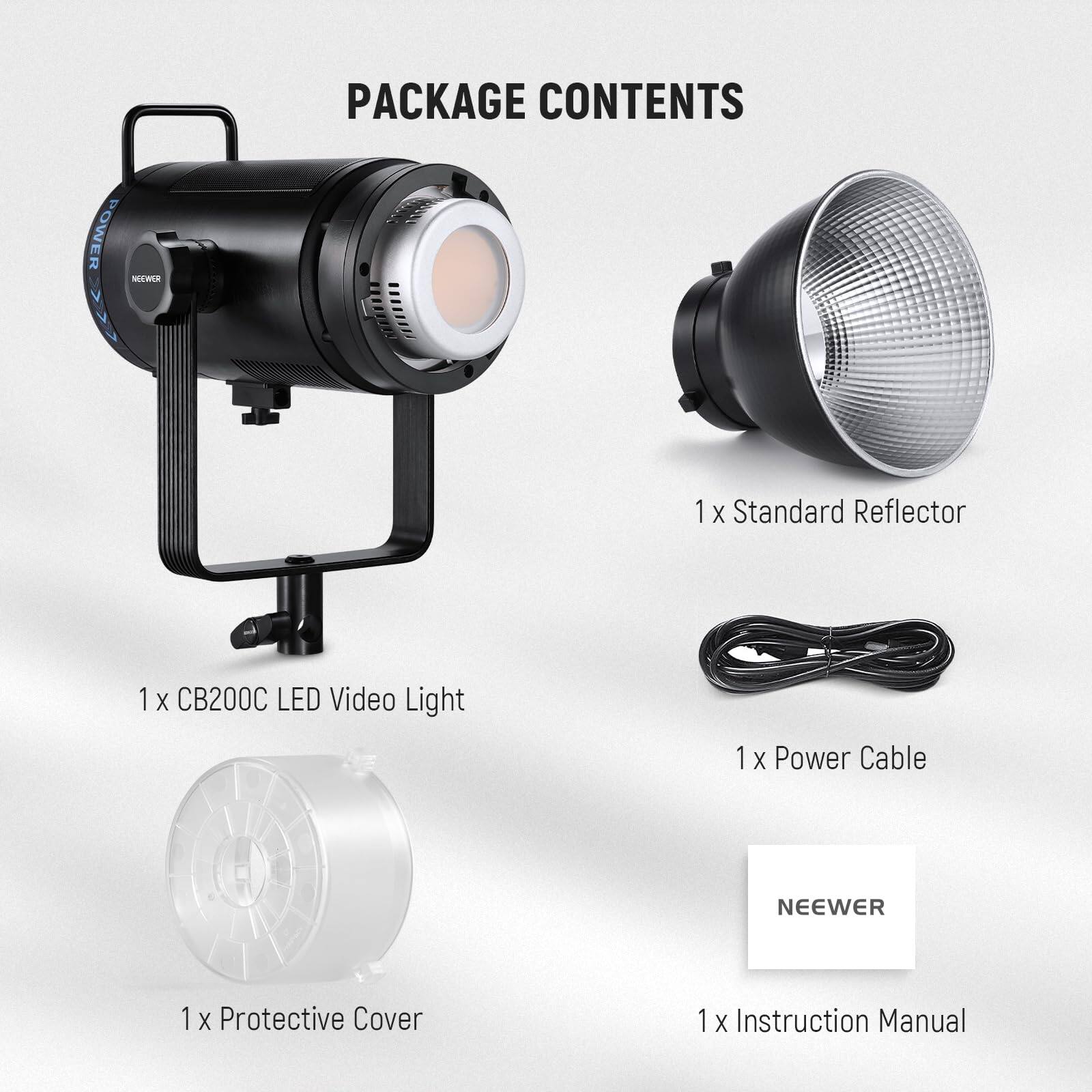 PACKAGE CONTENTS

1 x Standard Reflector

1 x CB200C LED Video Light

1 x Power Cable

1 x Protective Cover

1 x Instruction Manual