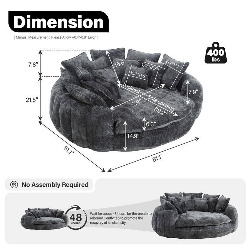Dimension (Manual Measurement, Please Allow +0.4"-0.8" Error.)

- 7.8"
- 21.5"
- 15.8"
- 17.7" x 15.7"
- 21.7" x 17.7"
- 15.7" x 11.8"
- Backrest: 7.9"
- Sofa: 69.2"
- Opening: 6.3"
- 400 lbs
- 81.1" x 14.9" x 81.1"

No Assembly Required

Wait for about 48 hours for the breath to rebound. Gently tap to promote the recovery of its elasticity.