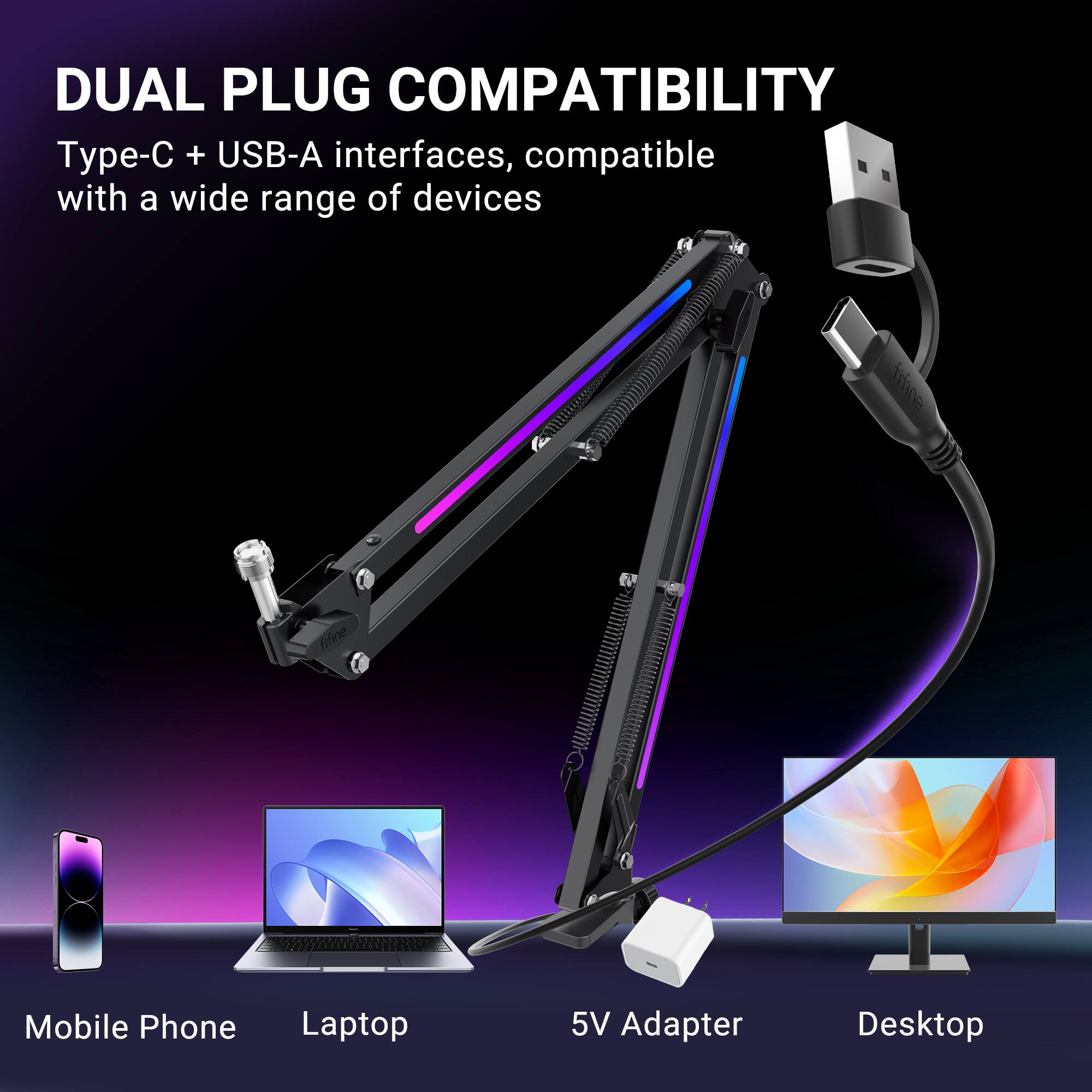 DUAL PLUG COMPATIBILITY  
Type-C + USB-A interfaces, compatible with a wide range of devices  
Mobile Phone  
Laptop  
5V Adapter  
Desktop