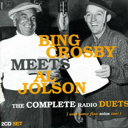 BING CROSBY MEETS AL JOLSON
THE COMPLETE RADIO DUETS
(and some fine solos too!)
2CD SET