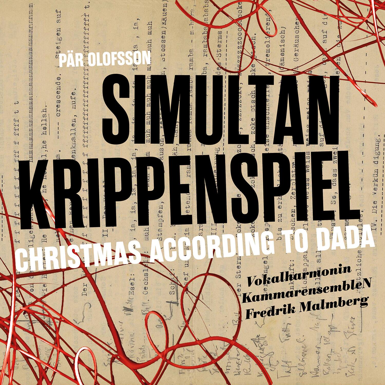 PÅR OLOFFSSON  
SIMULTAN  
KRIPPENSPIL  
CHRISTMAS ACCORDING TO DADA  
Vokalharmonin  
KannmarensembleN  
Fredrik Malmberg