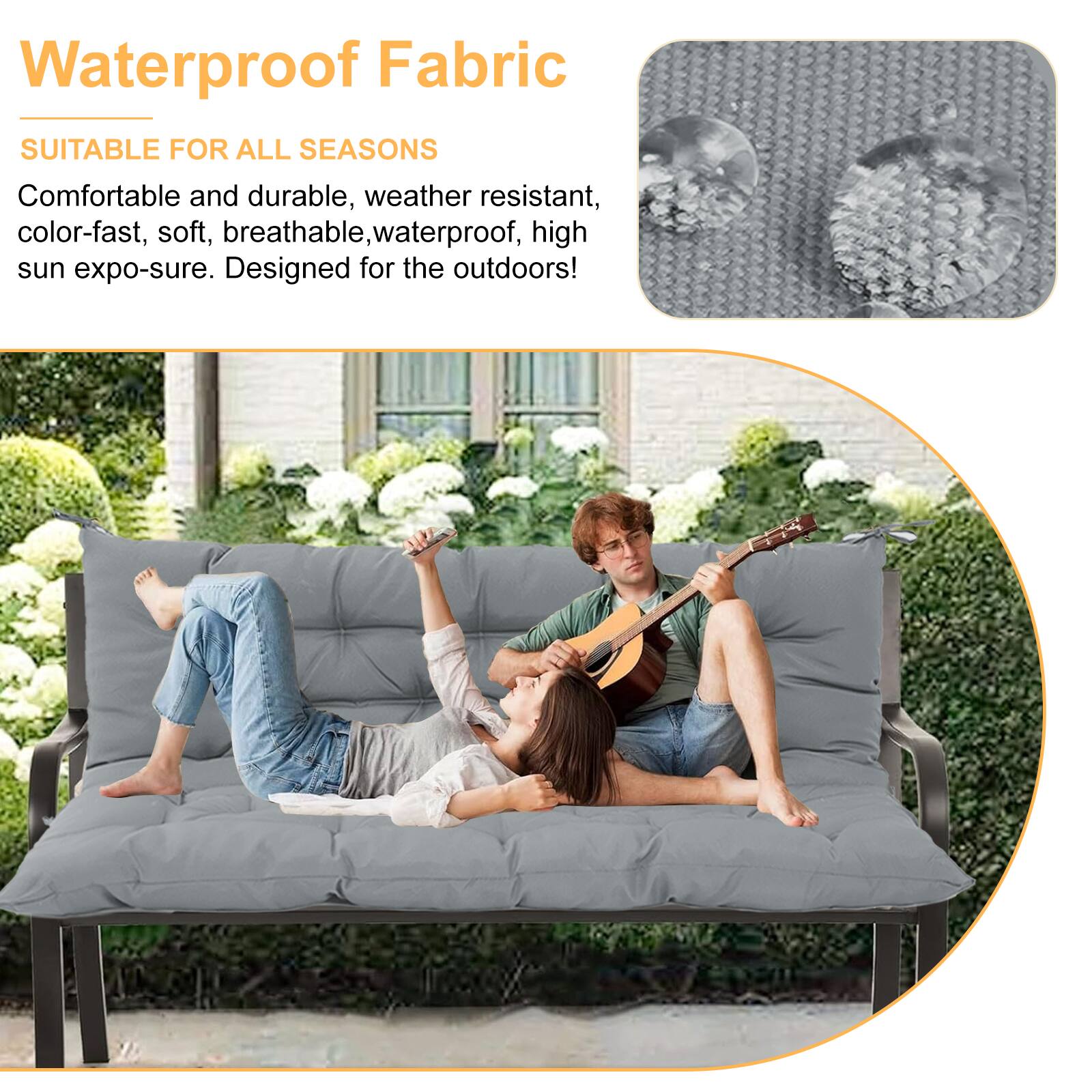 Waterproof Fabric  
SUITABLE FOR ALL SEASONS  

Comfortable and durable, weather resistant, color-fast, soft, breathable, waterproof, high sun expo-sure. Designed for the outdoors!