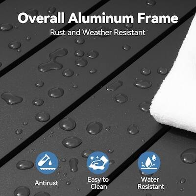Overall Aluminum Frame  
Rust and Weather Resistant  
Antirust  
Easy to Clean  
Water Resistant