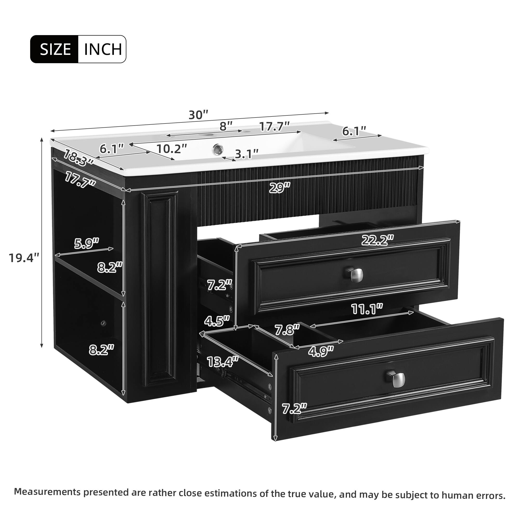 SIZE INCH

- 30"
- 29"
- 17.7"
- 6.1"
- 10.2"
- 3.1"
- 18.3"
- 5.9"
- 8.2"
- 8.2"
- 7.2"
- 4.5"
- 13.4"
- 22.2"
- 11.1"
- 7.8"
- 4.9"
- 7.2"
- 19.4"

Measurements presented are rather close estimations of the true value, and may be subject to human errors.