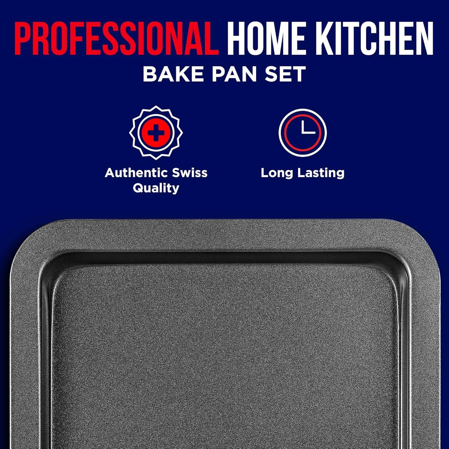 PROFESSIONAL HOME KITCHEN BAKE PAN SET
Authentic Swiss Quality
Long Lasting