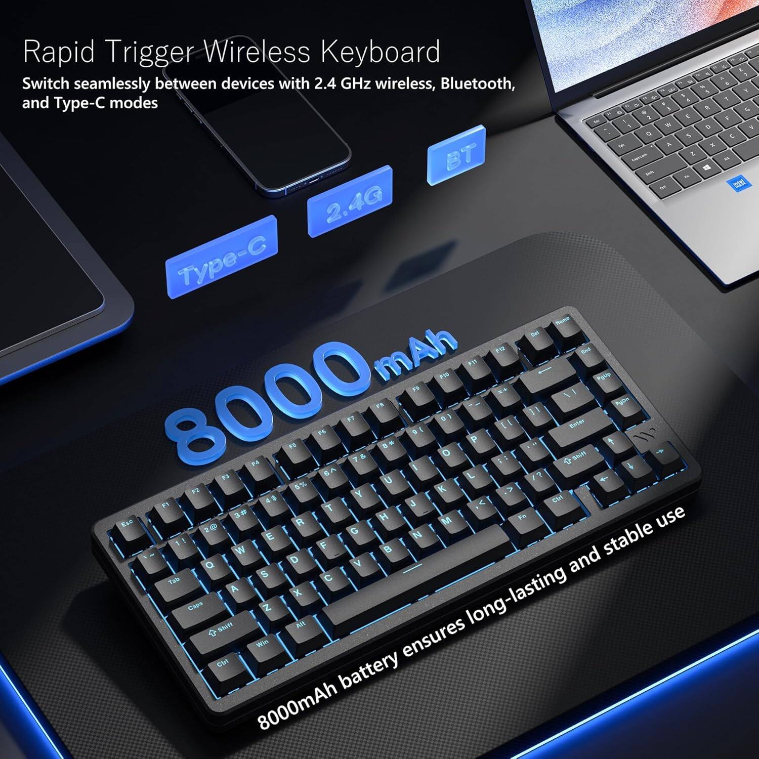 Rapid Trigger Wireless Keyboard  
Switch seamlessly between devices with 2.4 GHz wireless, Bluetooth, and Type-C modes  

8000mAh battery ensures long-lasting and stable use