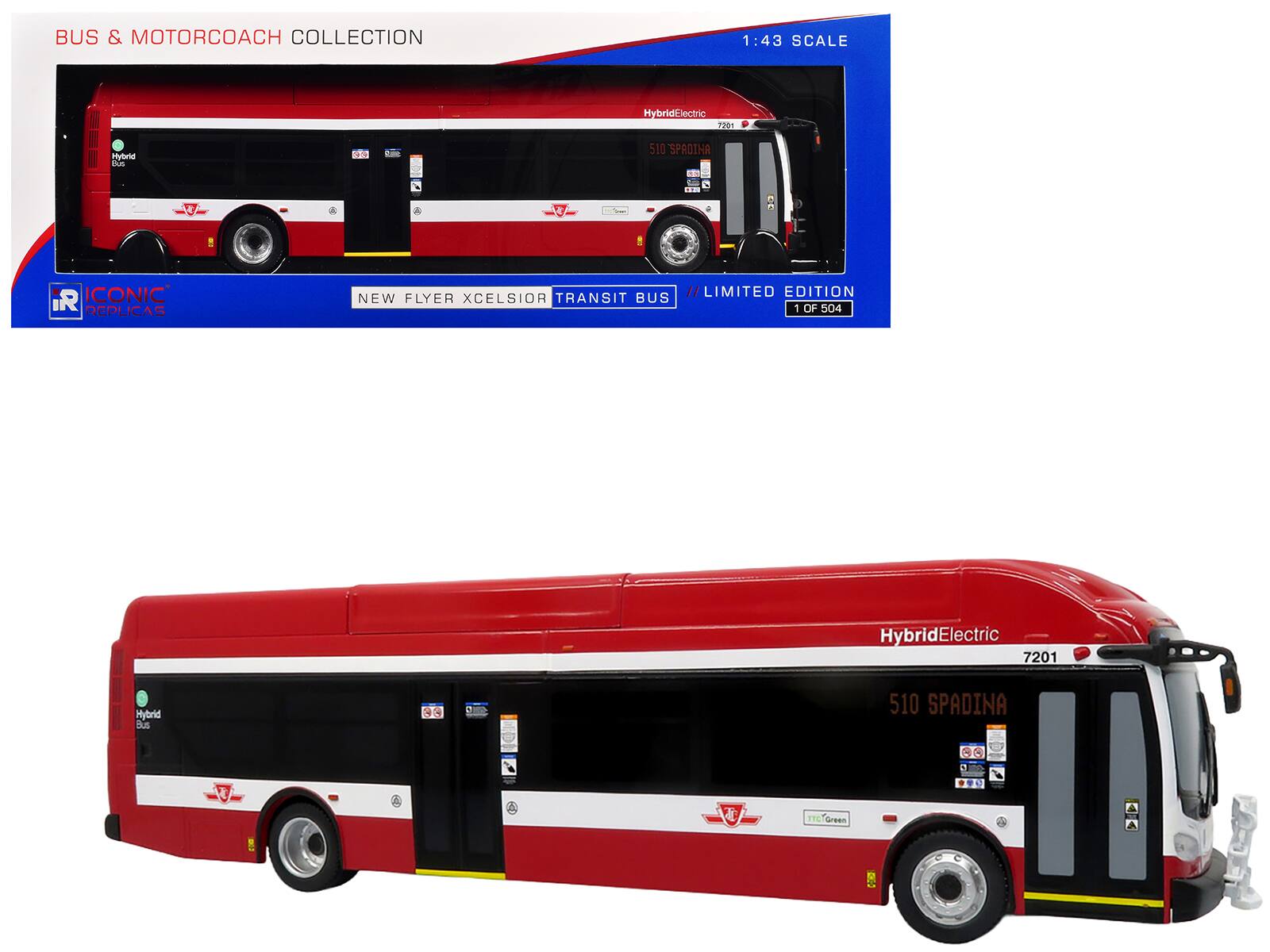 BUS & MOTORCOACH COLLECTION  
1:43 SCALE  
HybridElectric 7201  
Hybrid Lhus 2G d 510 SPADINA  
IR ICONIC REPLICAS  
NEW FLYER XCELSIOR TRANSIT BUS // LIMITED EDITION 1 OF 504  
HybridElectric 7201  
Hybrid aue 3G 510 SPADINA  
Green