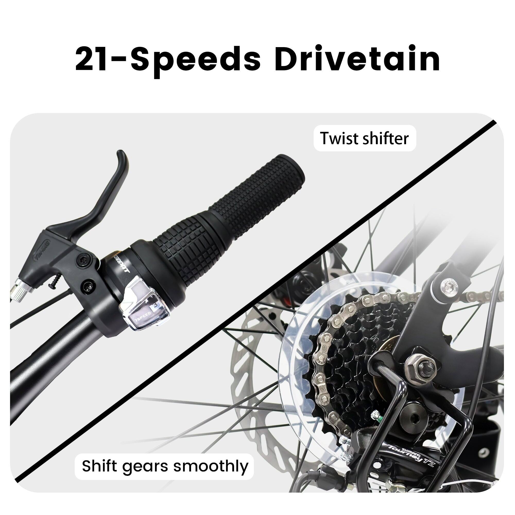 21-Speeds Drivetrain  
Twist shifter  
Shift gears smoothly