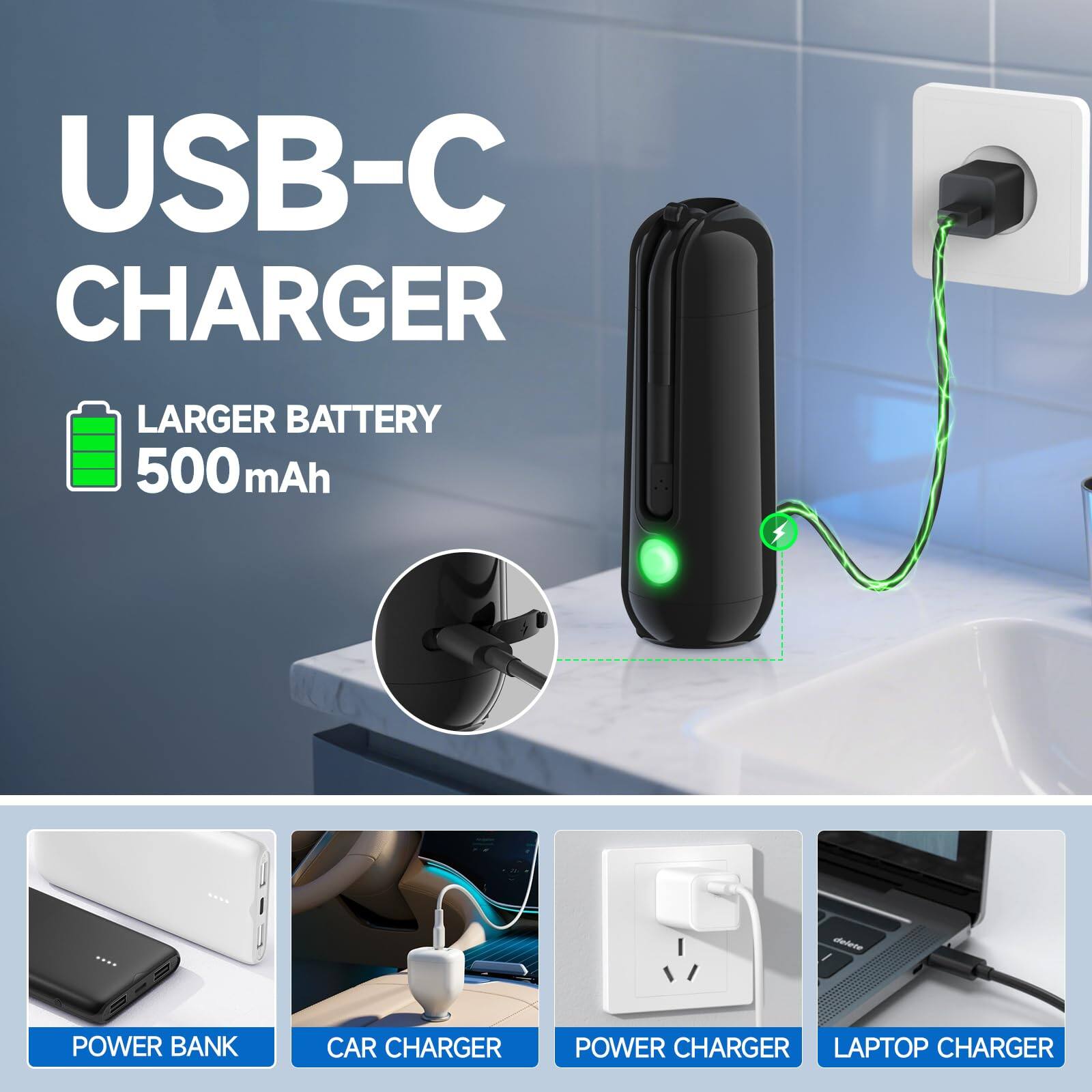 USB-C CHARGER  
LARGER BATTERY 500 mAh  

- POWER BANK  
- CAR CHARGER  
- POWER CHARGER  
- LAPTOP CHARGER