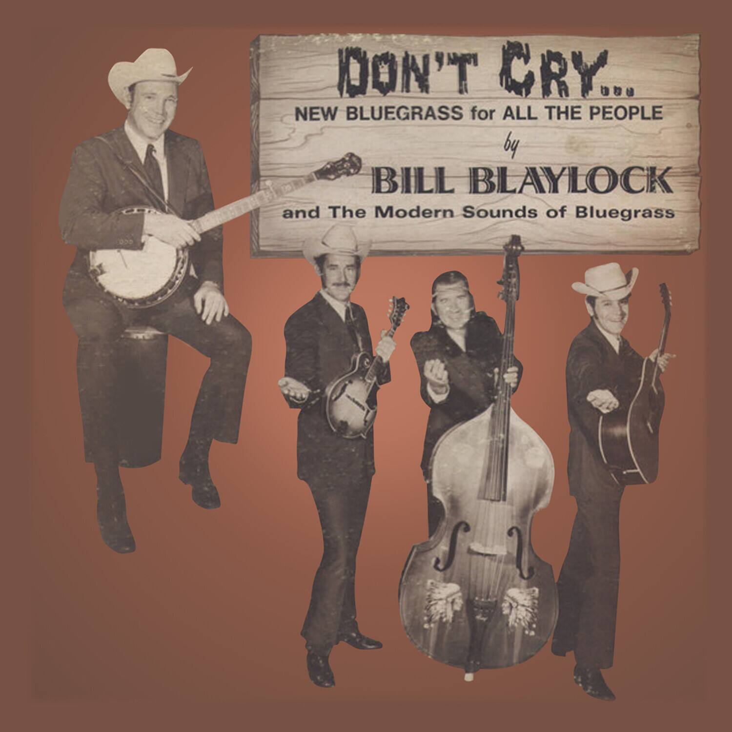 DON'T CRY...  
NEW BLUEGRASS for ALL THE PEOPLE  
by BILL BLAYLOCK  
and The Modern Sounds of Bluegrass