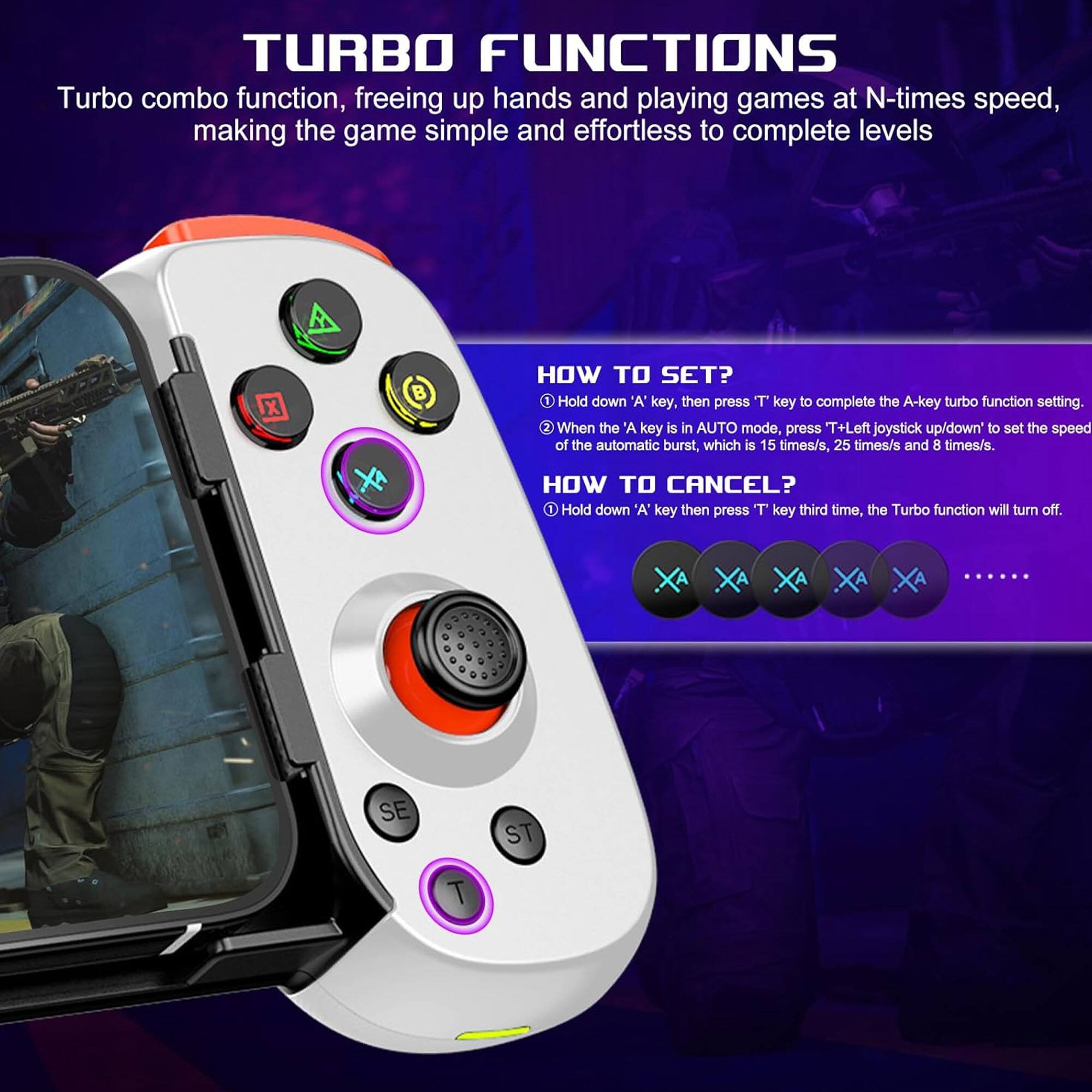 **TURBO FUNCTIONS**

Turbo combo function, freeing up hands and playing games at N-times speed, making the game simple and effortless to complete levels

**HOW TO SET?**
1. Hold down "A" key, then press "T" key to complete the A-key turbo function setting.
2. When the A key is in AUTO mode, press "T" + Left joystick up/down to set the speed of the automatic burst, which is 15 times/s, 25 times/s and 8 times/s.

**HOW TO CANCEL?**
1. Hold down "A" key then press "T" key third time, the Turbo function will turn off.