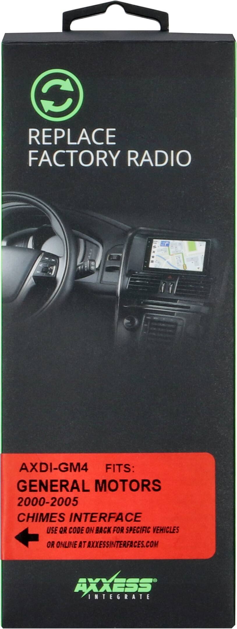 REPLACE FACTORY RADIO

AXDI-GM4 FITS: GENERAL MOTORS 2000-2005 CHIMES INTERFACE

USE QR CODE ON BACK FOR SPECIFIC VEHICLES OR ONLINE AT AXXESSINTERFACES.COM

AXXESS INTEGRATE