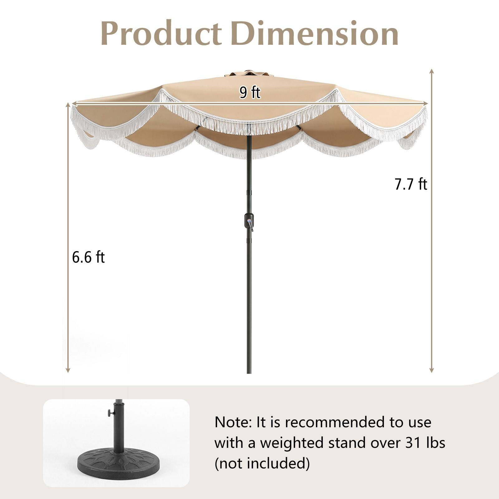 Product Dimension  
9 ft  
7.7 ft  
6.6 ft  

Note: It is recommended to use with a weighted stand over 31 lbs (not included)