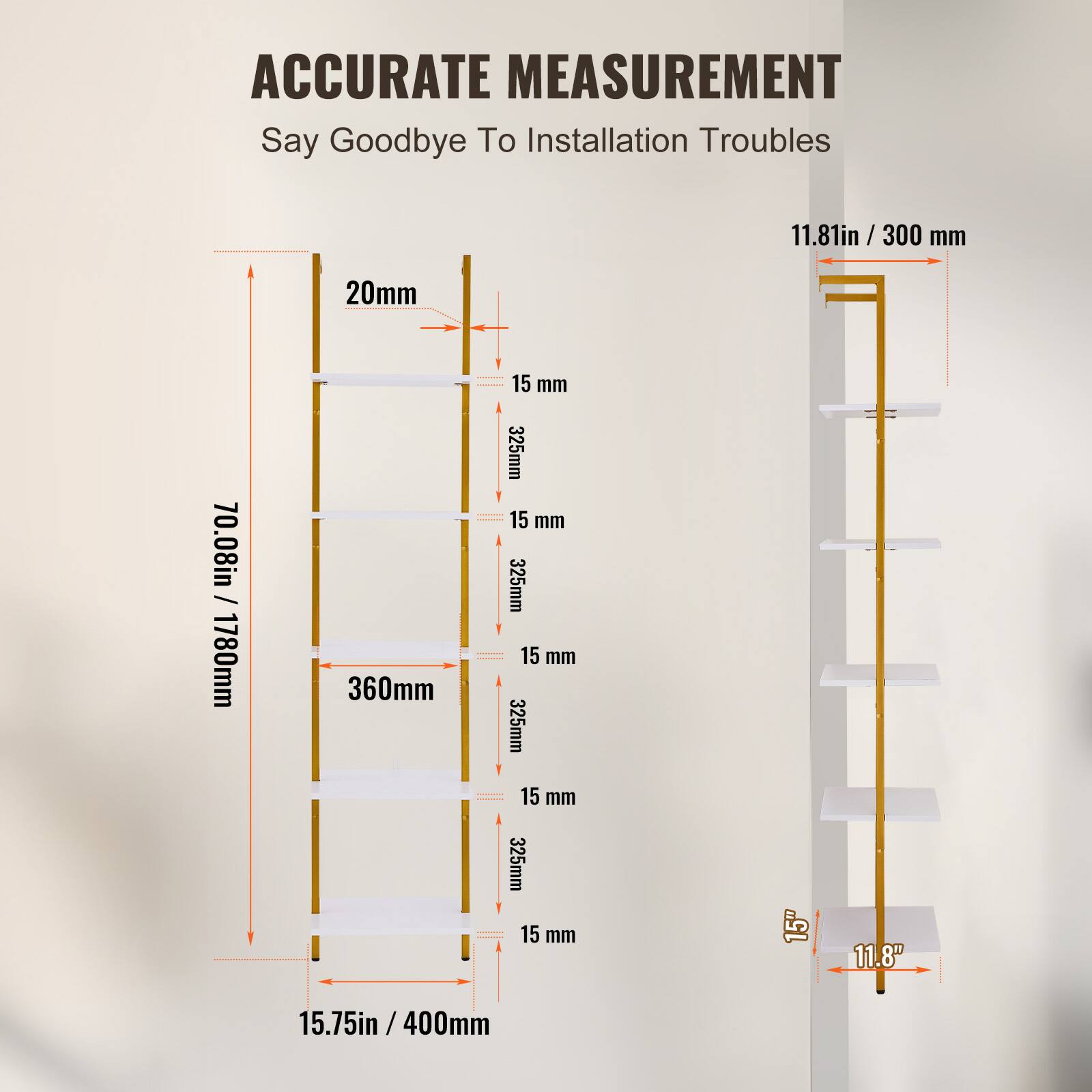 ACCURATE MEASUREMENT  
Say Goodbye To Installation Troubles  

11.81in / 300 mm  
20mm  
15 mm  
325mm  
15 mm  
325mm  
15 mm  
325mm  
15 mm  
325mm  
15 mm  
15"  
11.8"  
5.75in / 400mm  

70.08in / 1780mm  
360mm  
15.75in / 400mm