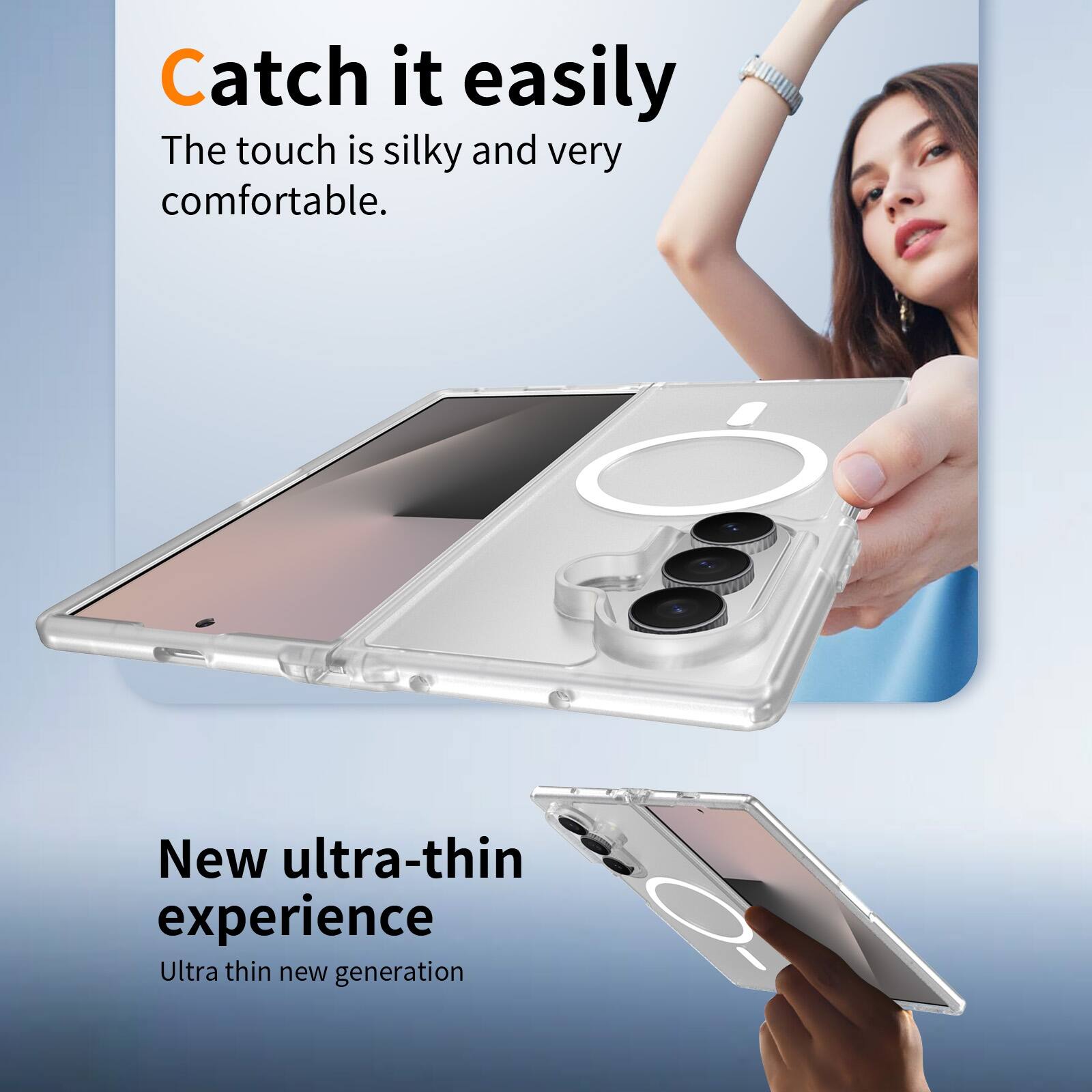 Catch it easily  
The touch is silky and very comfortable.  

New ultra-thin experience  
Ultra thin new generation