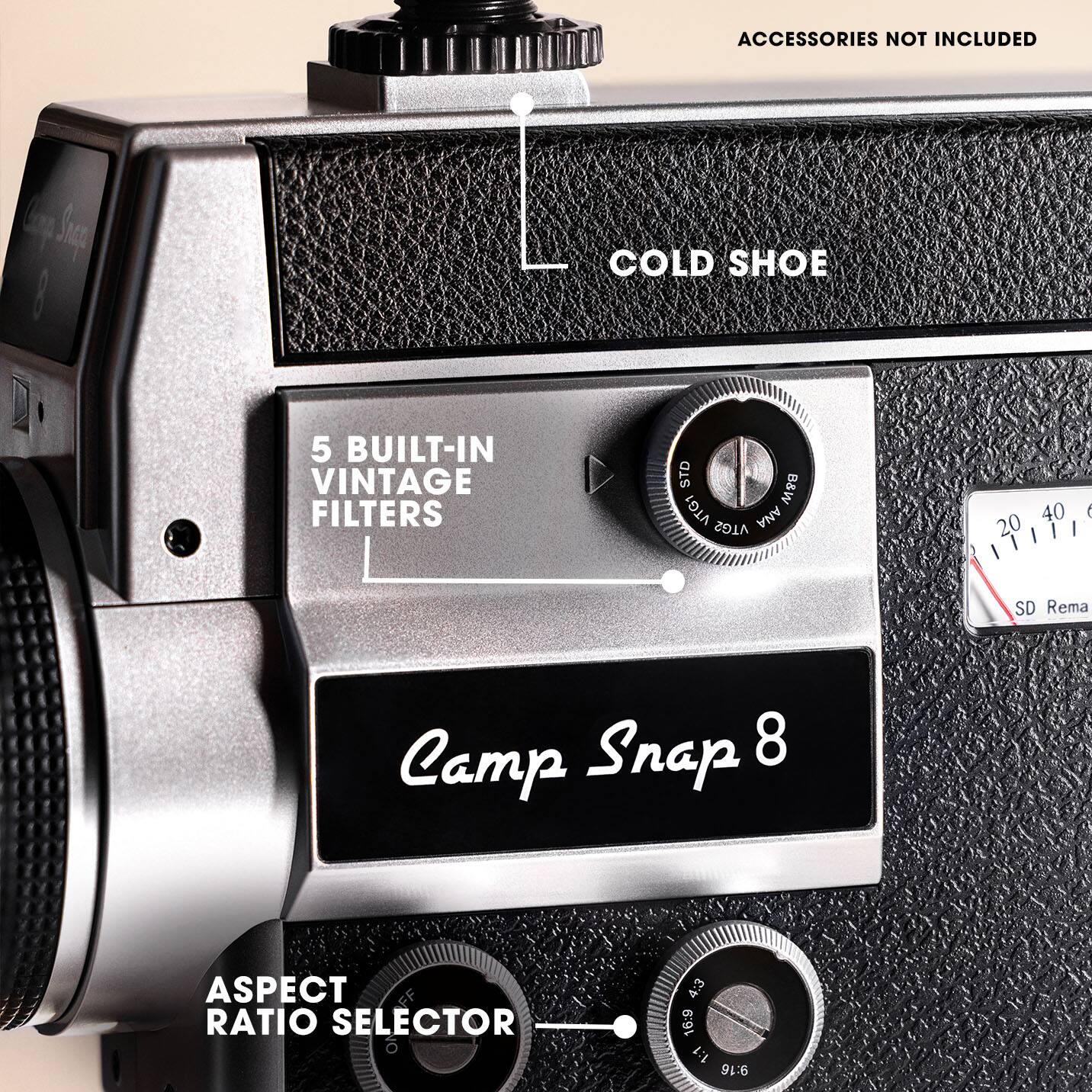 ACCESSORIES NOT INCLUDED

COLD SHOE

5 BUILT-IN VINTAGE FILTERS

Camp Snap 8

ASPECT RATIO SELECTOR

4:3 16:9 1:1 9:16