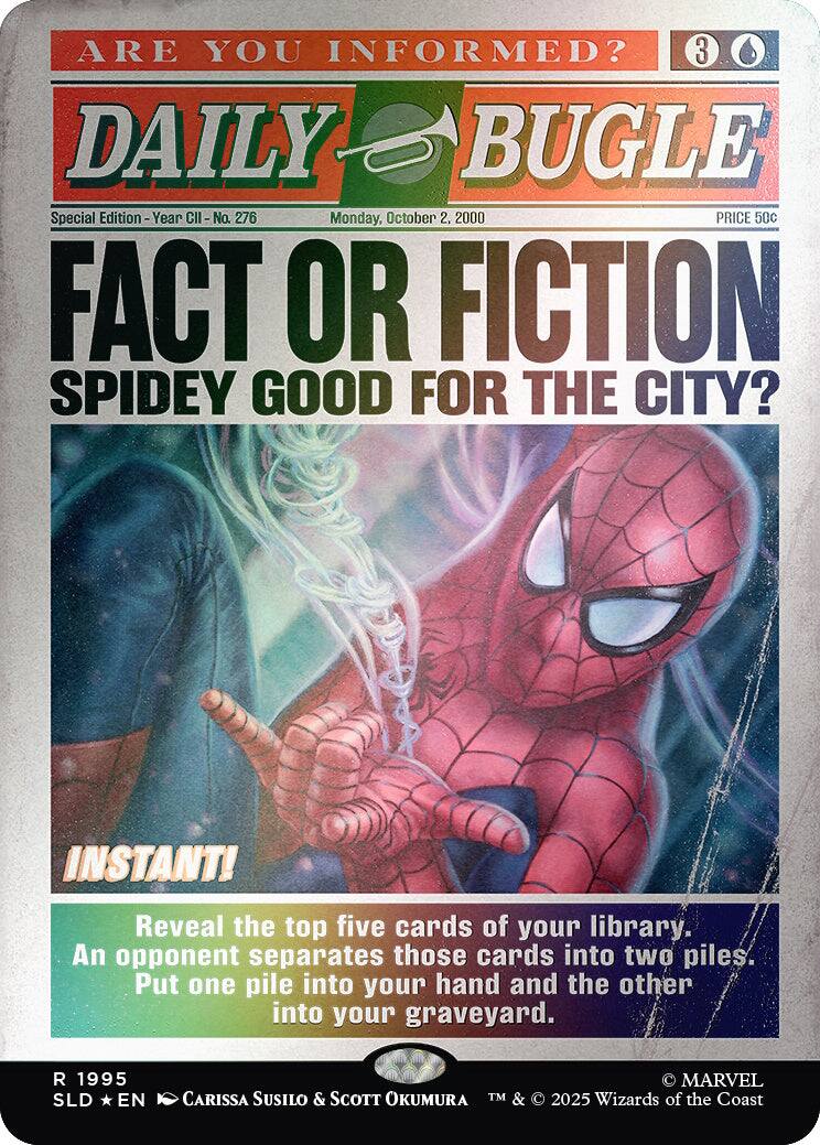 ARE YOU INFORMED?  
3 DAILY BUGLE  
Special Edition - Year CII - No. 276  
Monday, October 2, 2000  
PRICE 50c  

FACT OR FICTION  
SPIDEY GOOD FOR THE CITY?  

INSTANT!  
Reveal the top five cards of your library. An opponent separates those cards into two piles. Put one pile into your hand and the other into your graveyard.  

1995 SLD EN  
MARVEL  
CARISSA SUSILO & SCOTT OKUMURA  
TM & © 2025 Wizards of the Coast