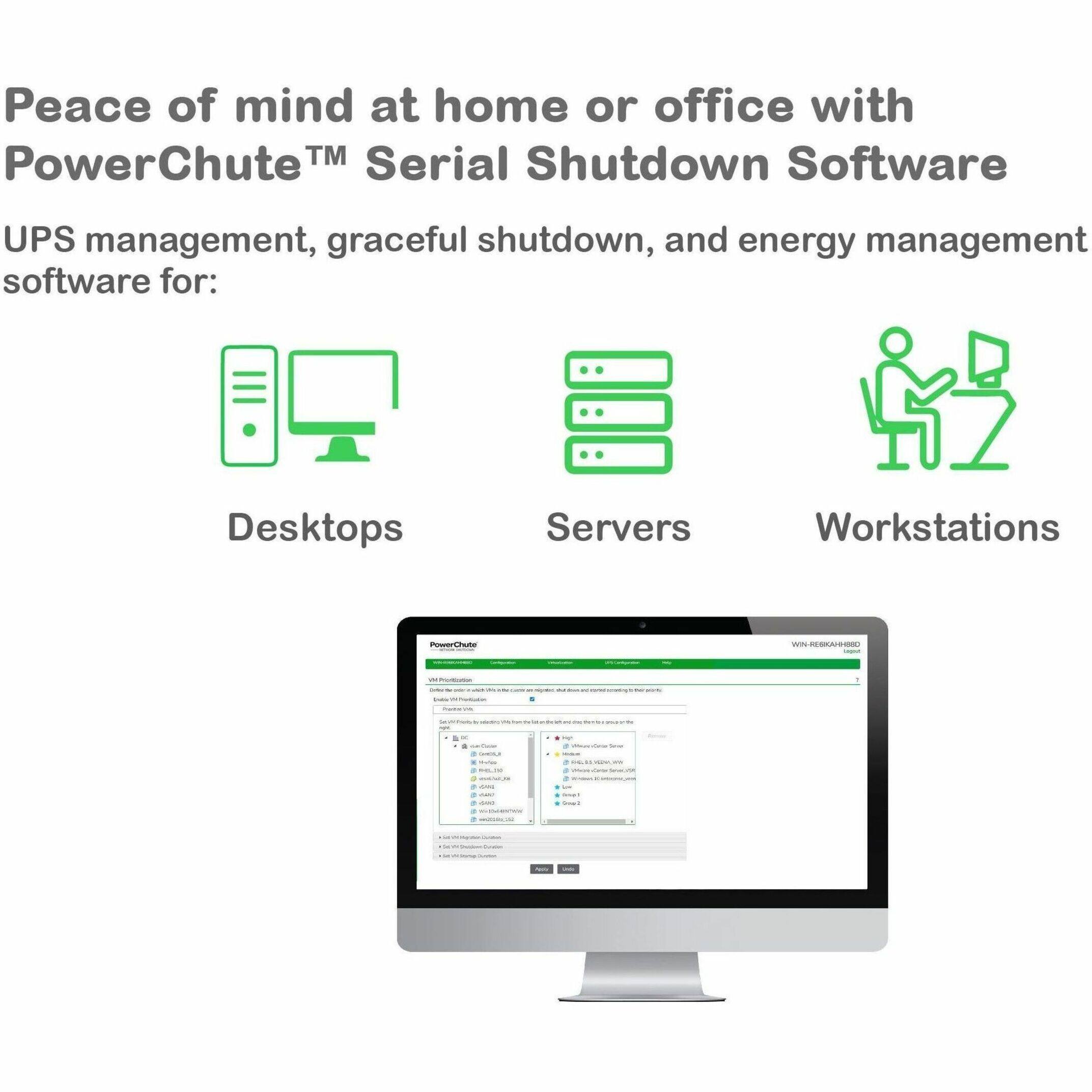 Peace of mind at home or office with PowerChute™ Serial Shutdown Software

UPS management, graceful shutdown, and energy management software for:

- Desktops
- Servers
- Workstations