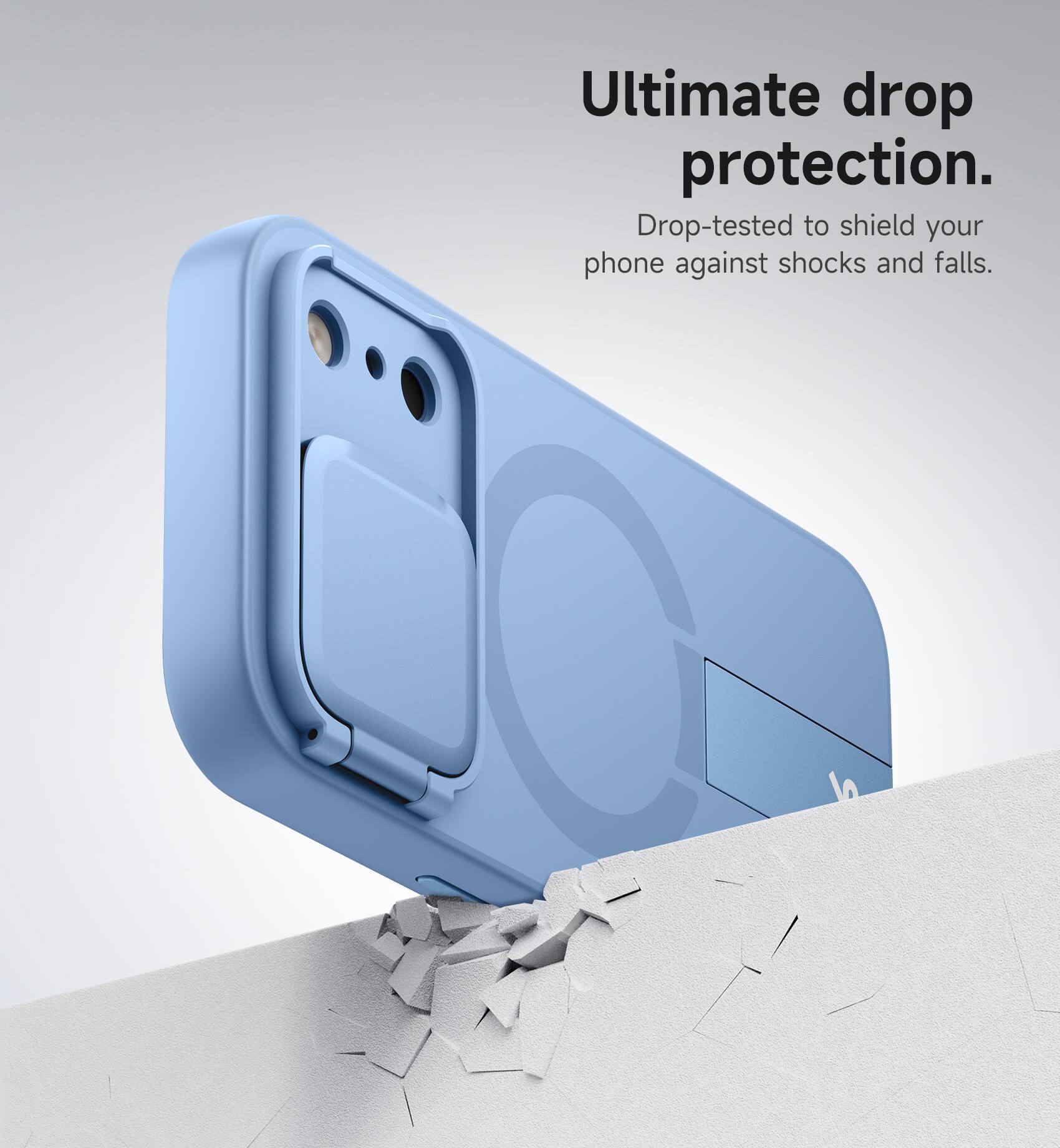 Ultimate drop protection.  
Drop-tested to shield your phone against shocks and falls.
