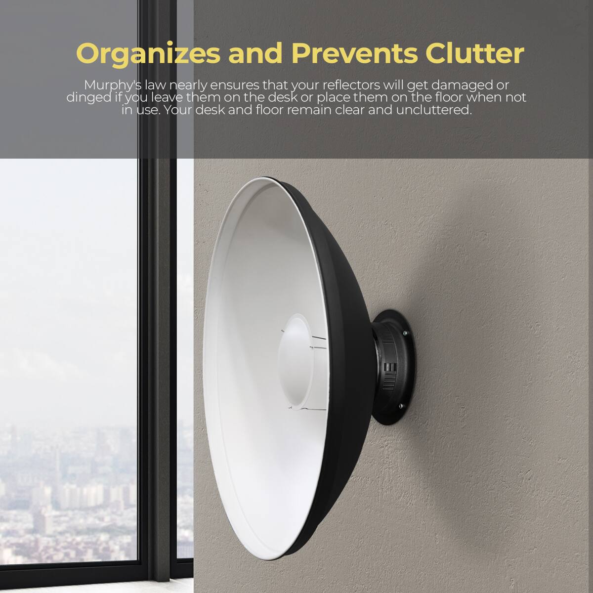 Organizes and Prevents Clutter

Murphy's law nearly ensures that your reflectors will get damaged or dinged if you leave them on the desk or place them on the floor when not in use. Your desk and floor remain clear and uncluttered.