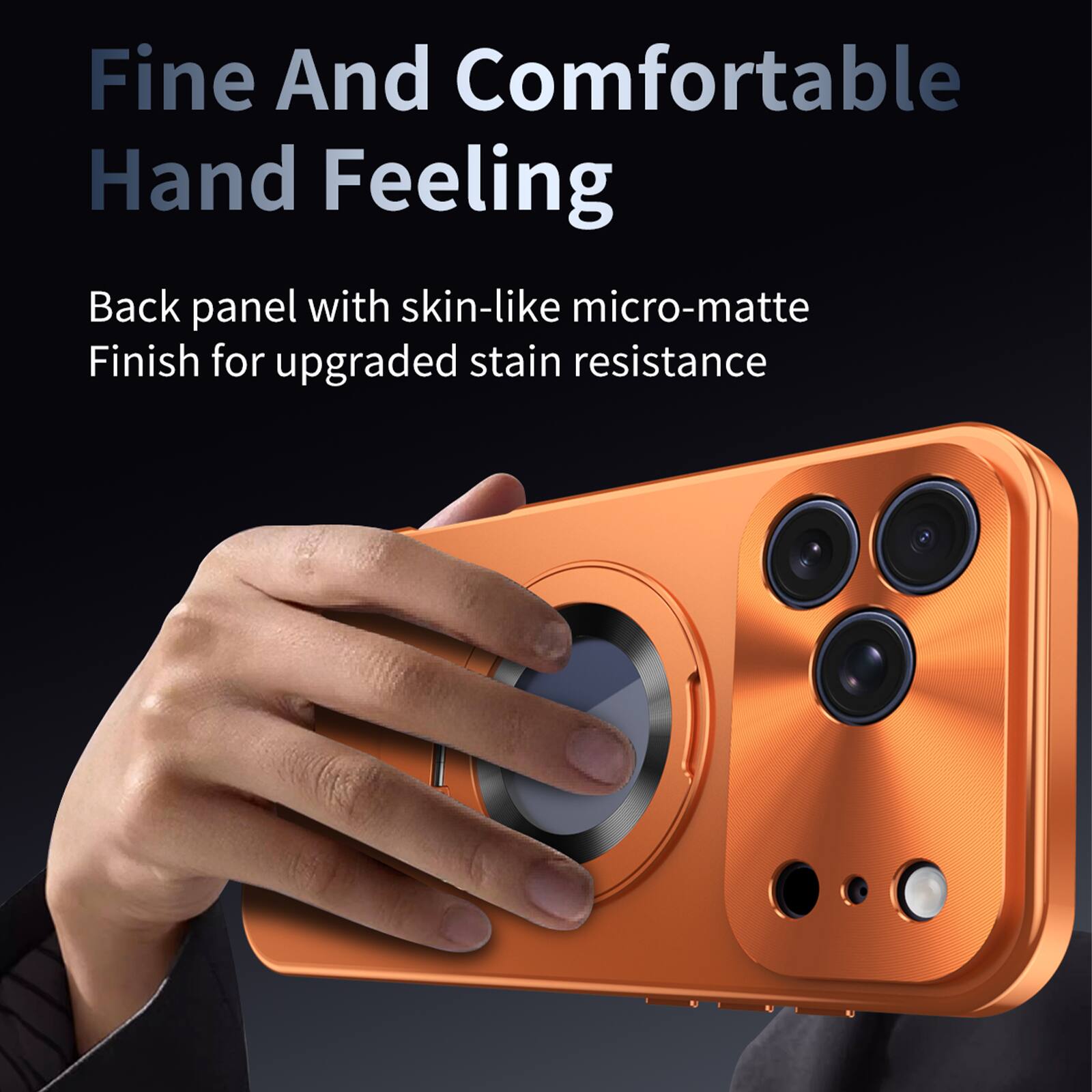 Fine And Comfortable Hand Feeling

Back panel with skin-like micro-matte Finish for upgraded stain resistance