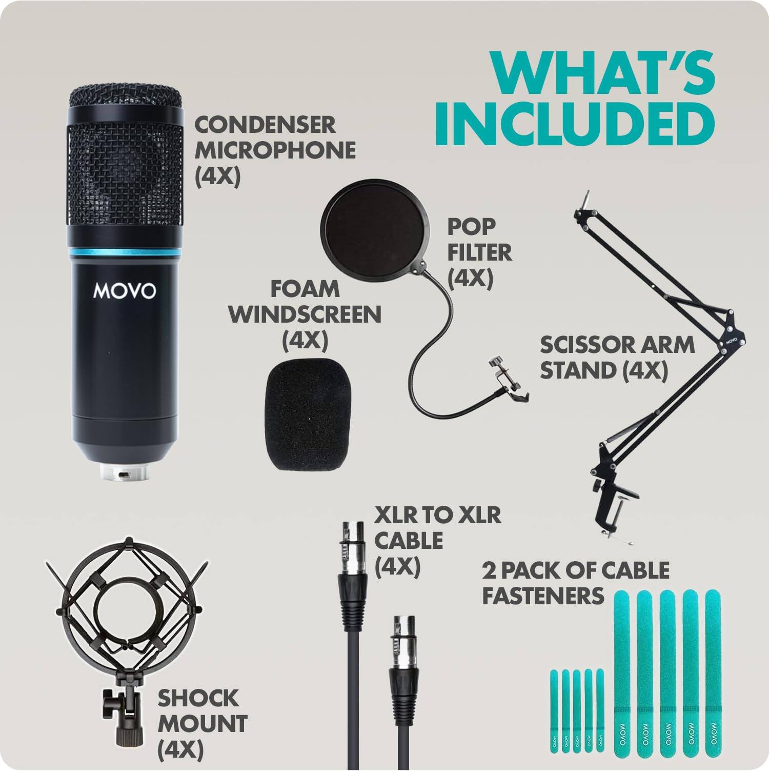 WHAT'S INCLUDED

CONDENSER MICROPHONE (4X)
POP FILTER (4X)
FOAM WINDSCREEN (4X)
SCISSOR ARM STAND (4X)
XLR TO XLR CABLE (4X)
2 PACK OF CABLE FASTENERS
SHOCK MOUNT (4X)