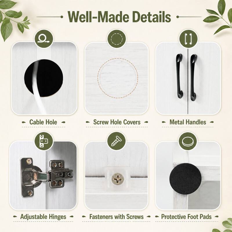 Well-Made Details

- Cable Hole
- Screw Hole Covers
- Metal Handles
- Adjustable Hinges
- Fasteners with Screws
- Protective Foot Pads