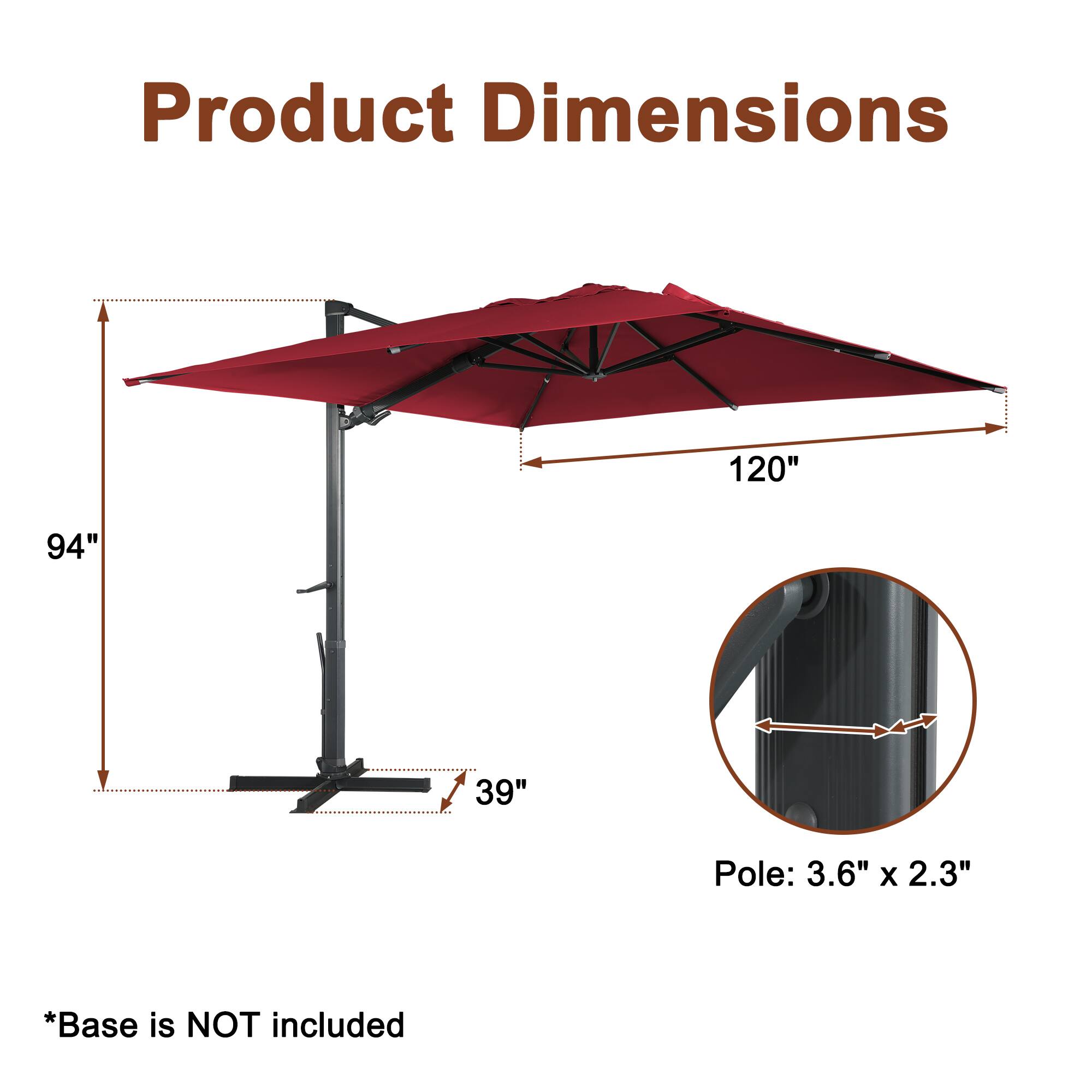 Product Dimensions  
120" x 94" x 39"  
Pole: 3.6" x 2.3"  
*Base is NOT included